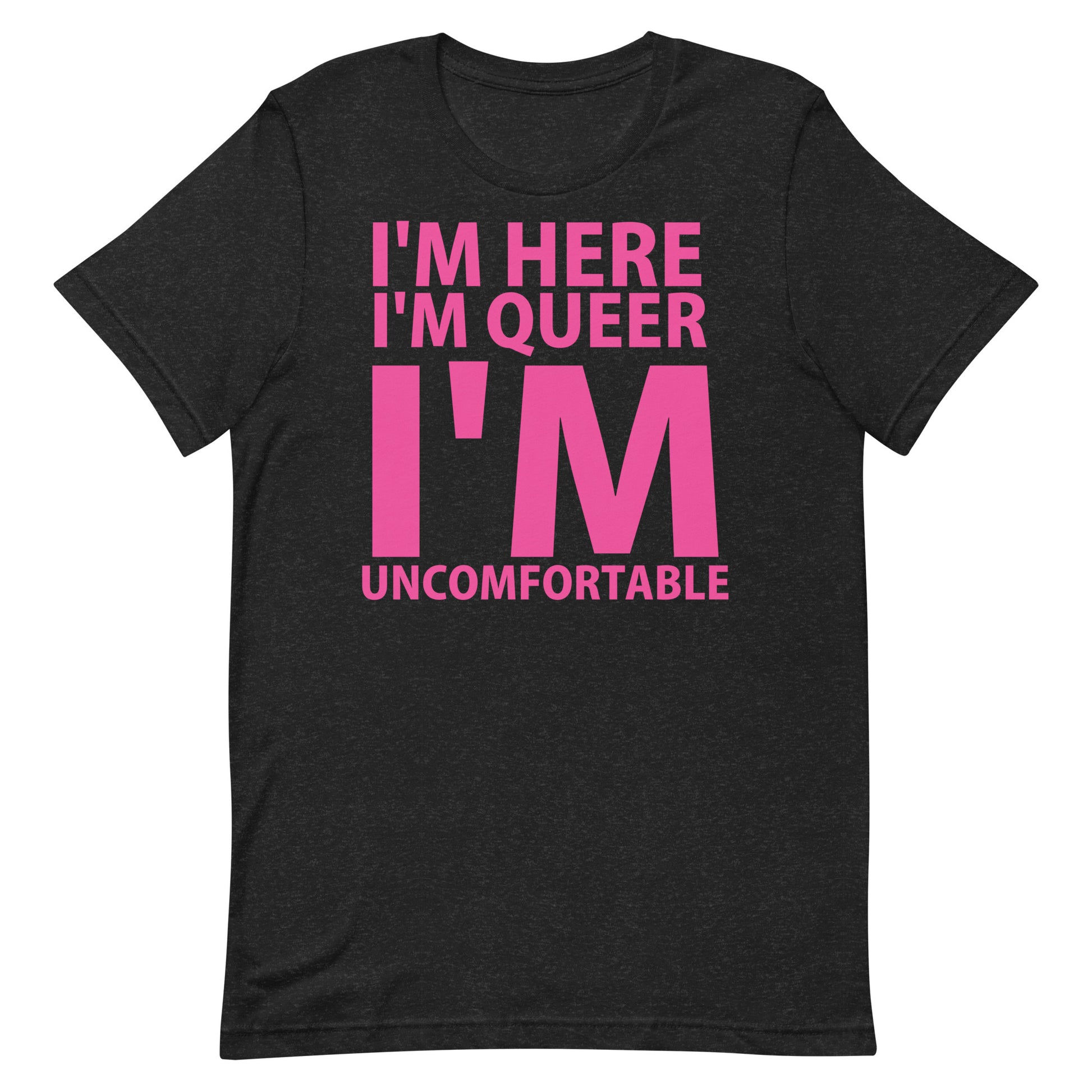 Im Here I'm Queer... T Shirt - Black Heather