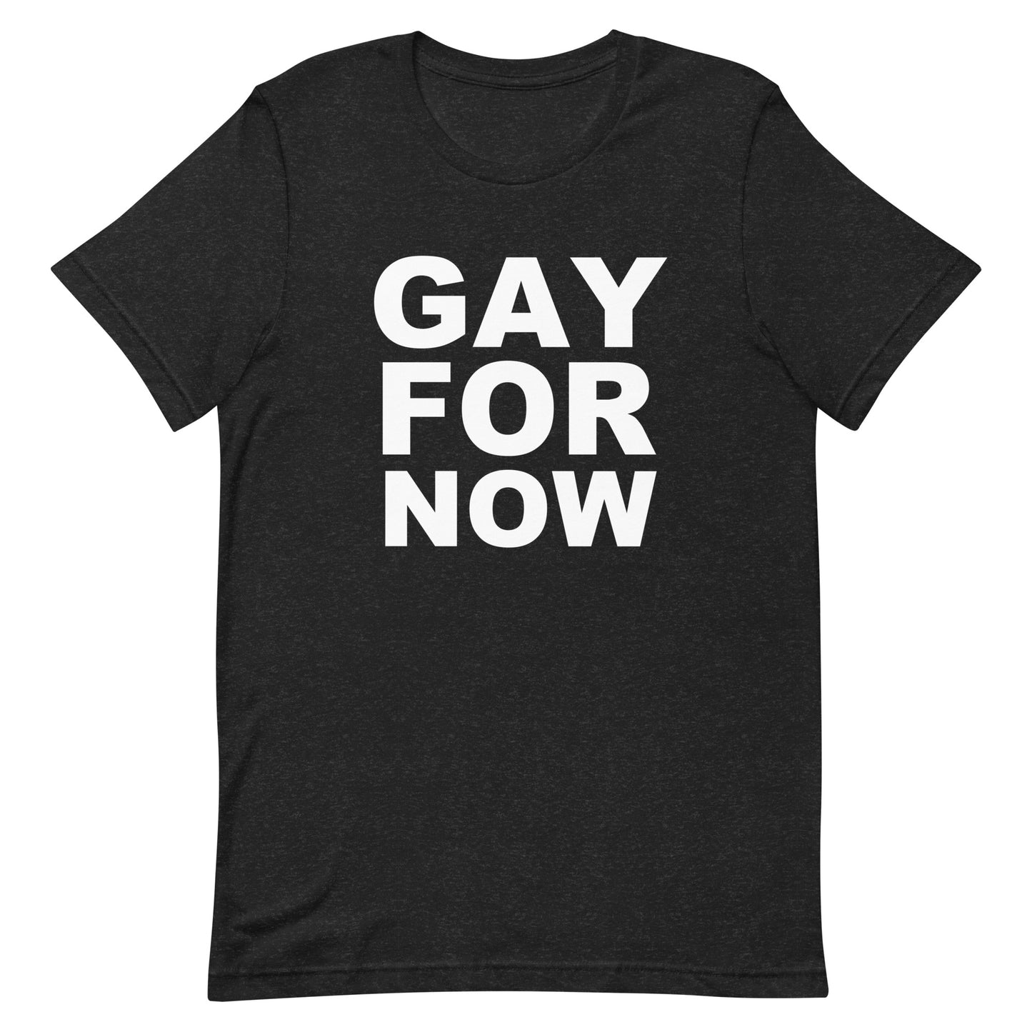 Gay For Now T Shirt - Black Heather
