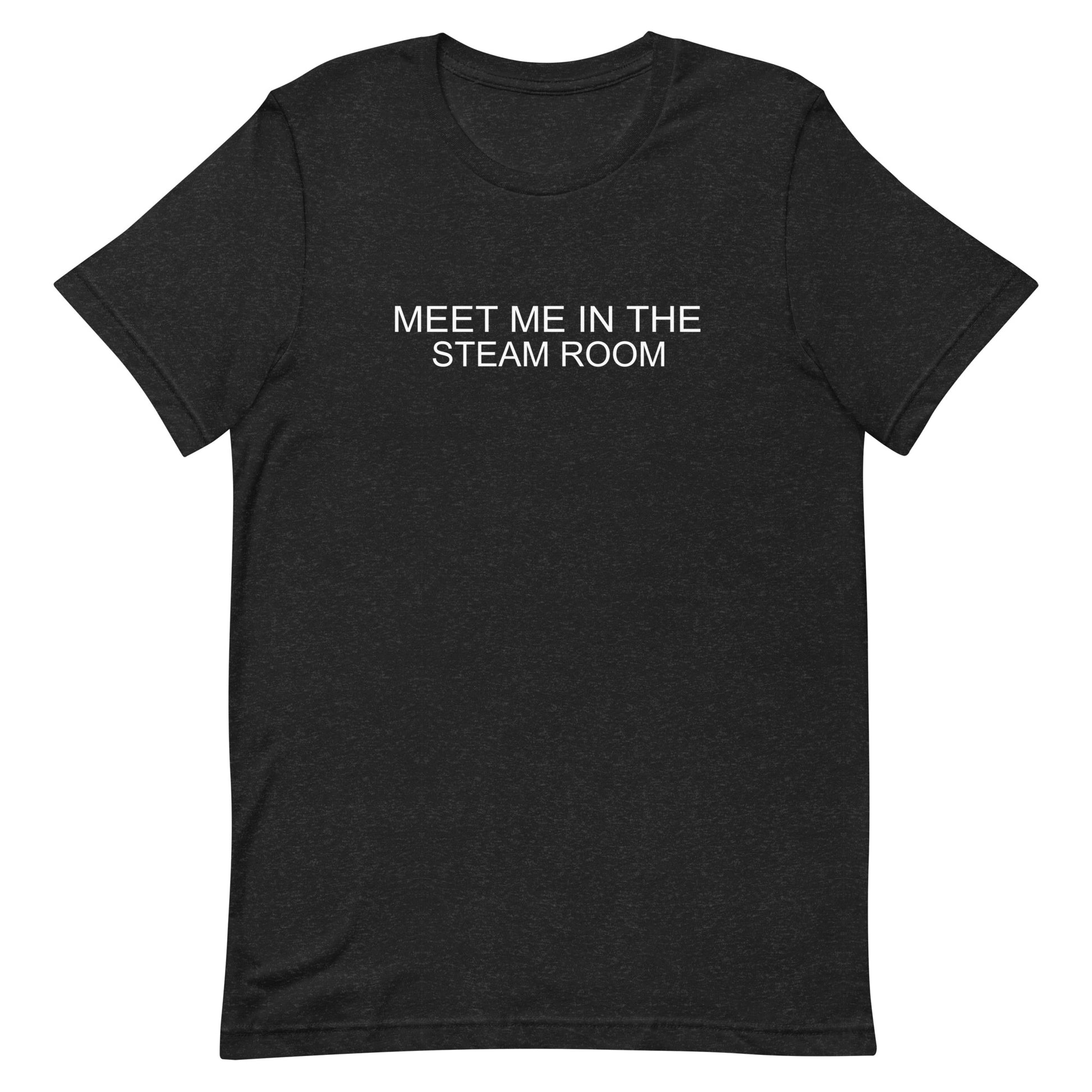Meet Me In The Steam Room T Shirt - Black Heather