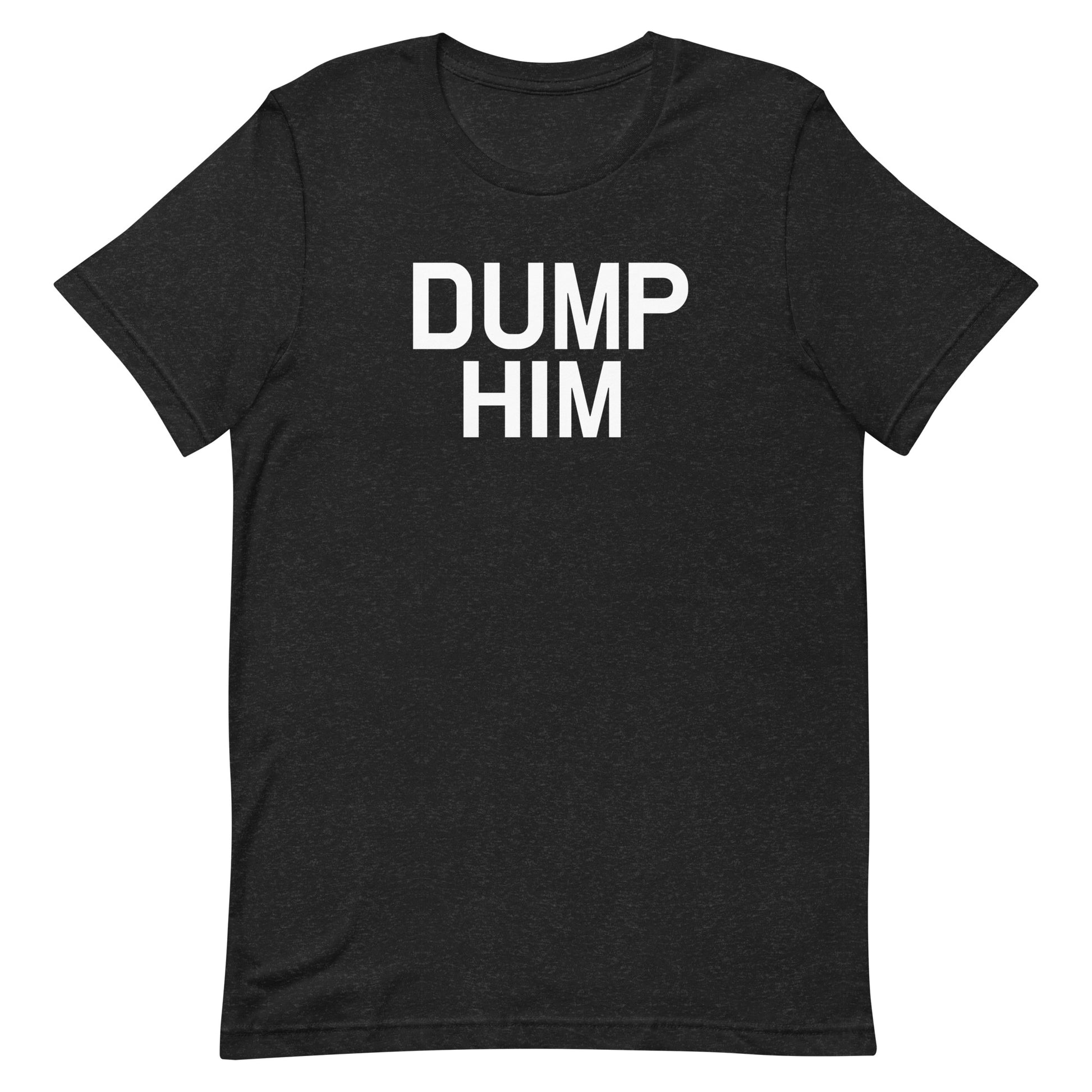 Dump Him T Shirt - Heather