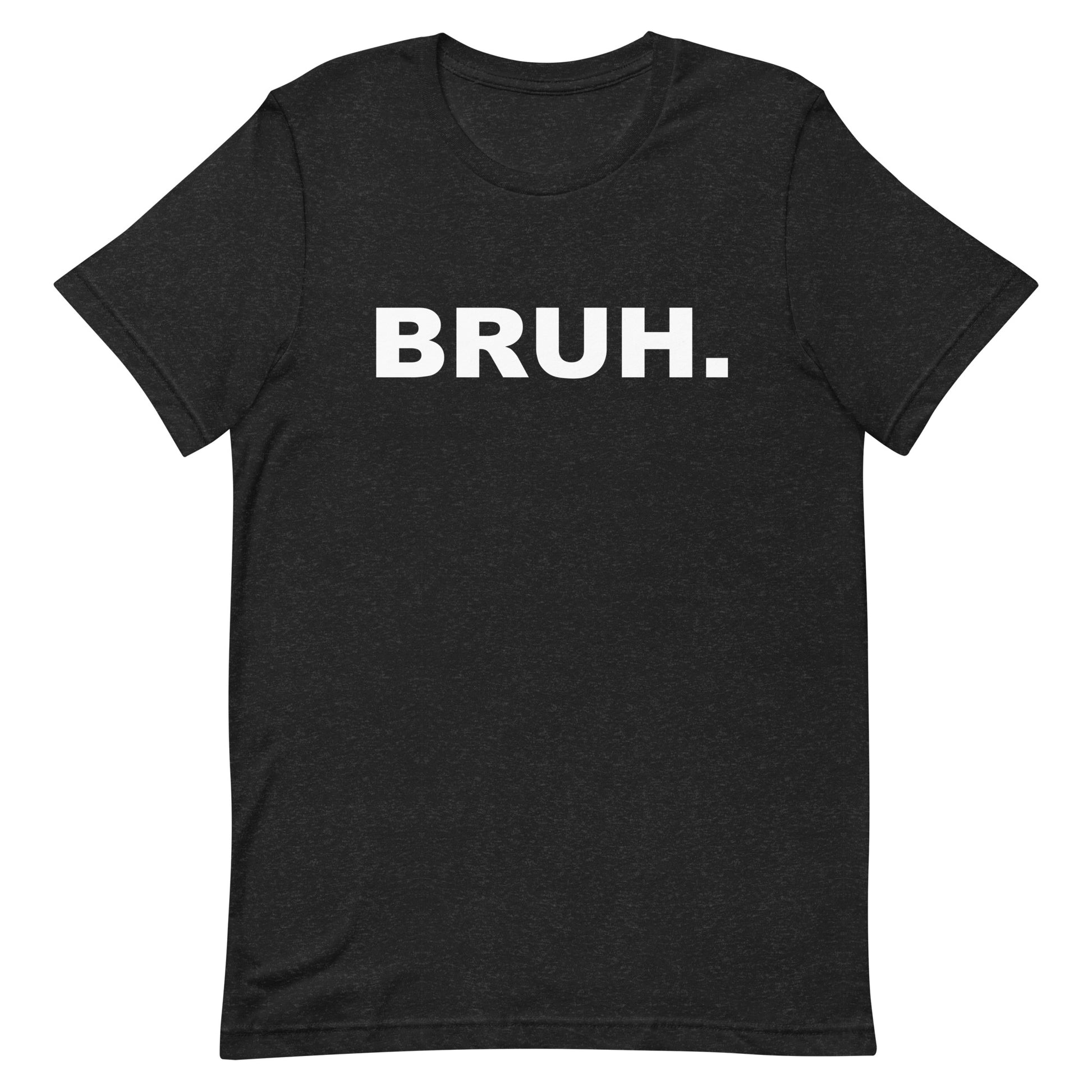 Black t-shirt with 'BRUH.' printed in white on a white background