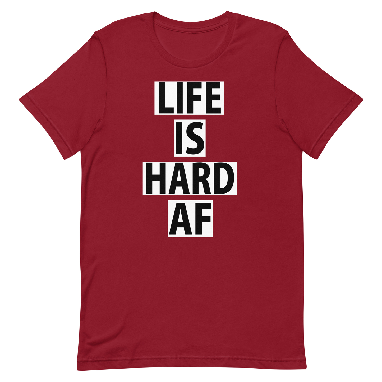 Life Is Hard AF T-Shirt - Cardinal 