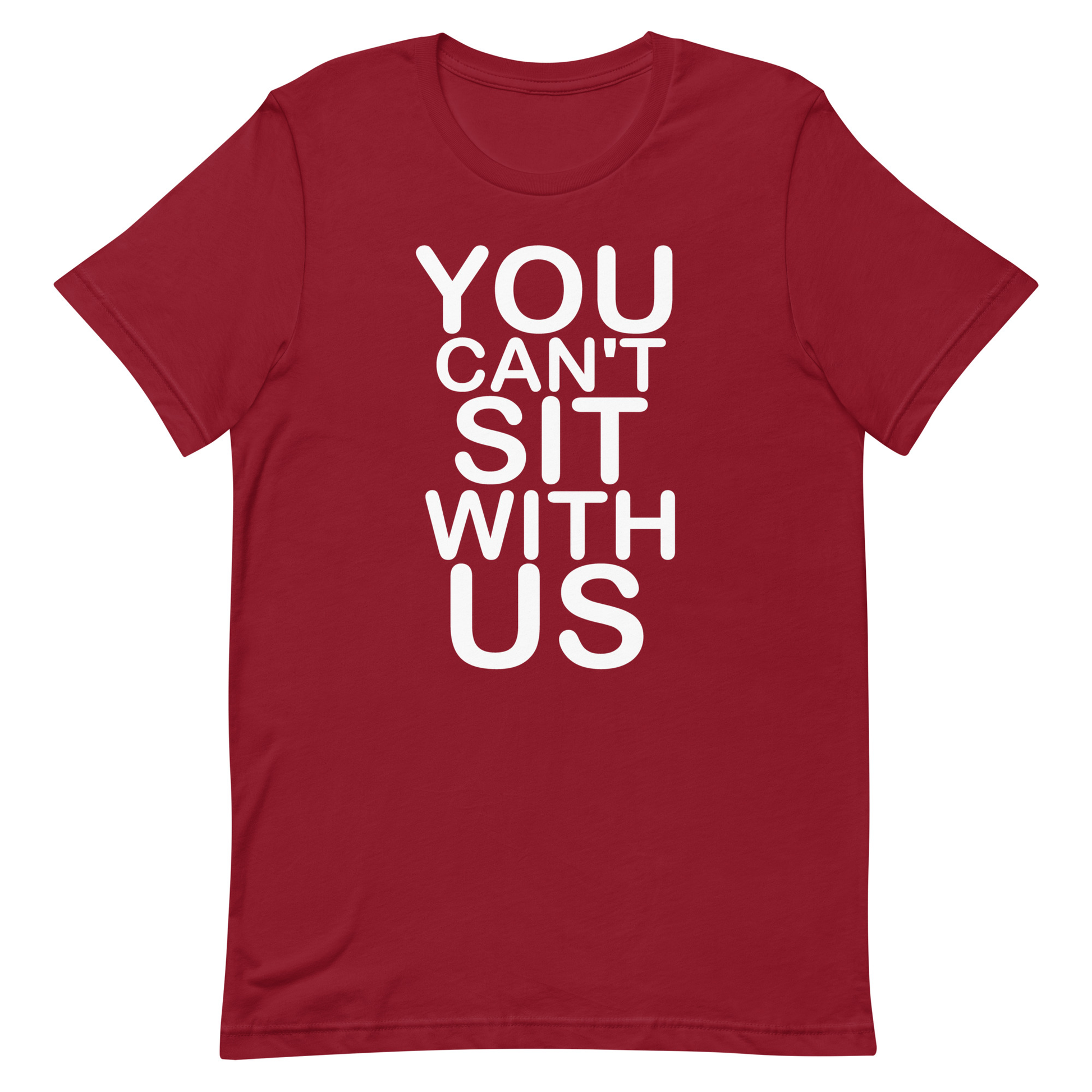 You Can't Sit With Us T-Shirt - Cardinal