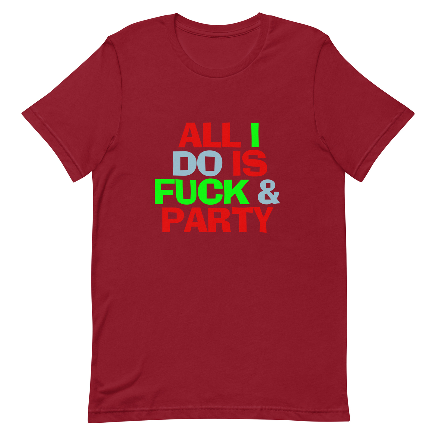 All I Do Is F*ck & Party T-Shirt - Cardinal