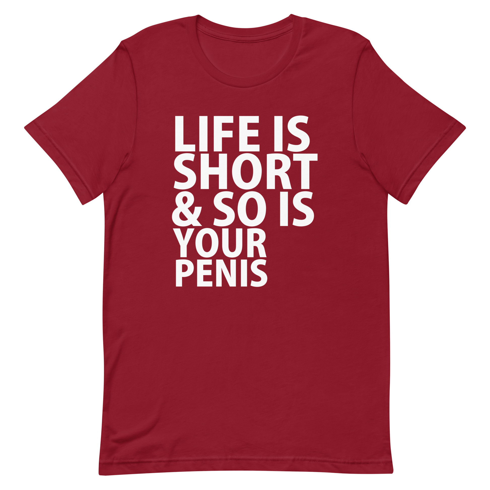 Life Is Short & So Is Your Penis T-Shirt - Cardinal