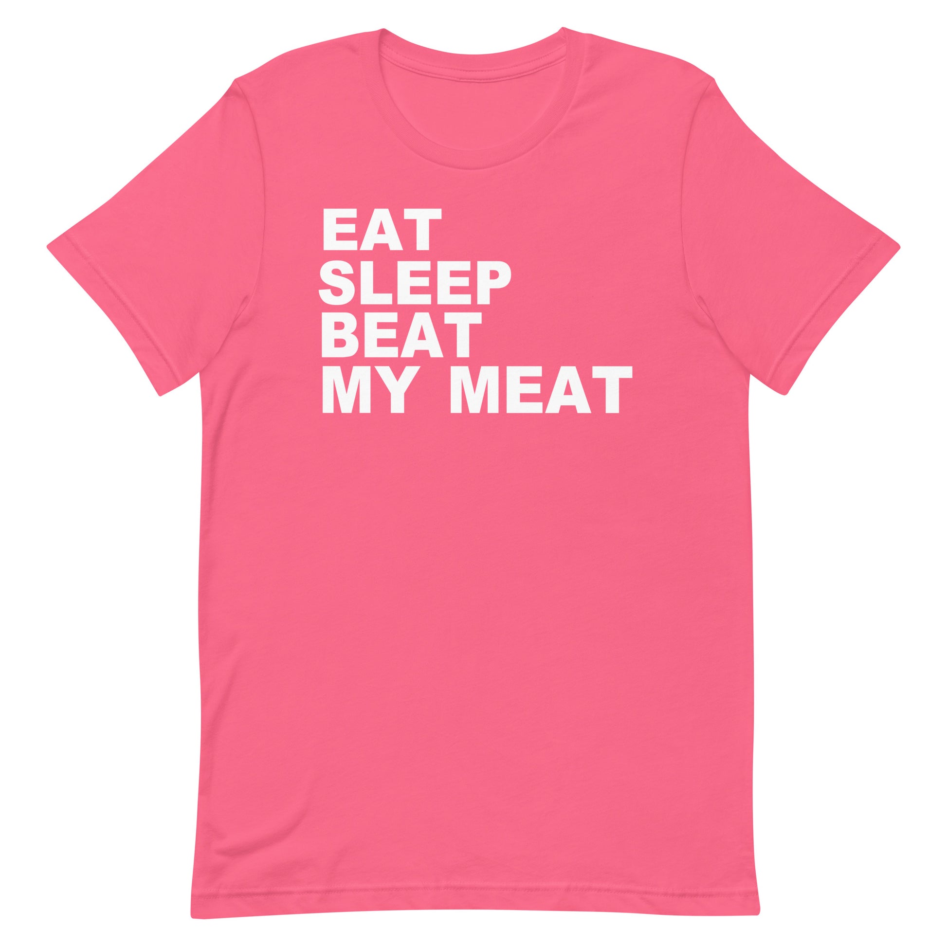A bright pink short-sleeve t-shirt with bold white text on the chest reading 'EAT SLEEP BEAT MY MEAT', displayed flat against a plain white background.