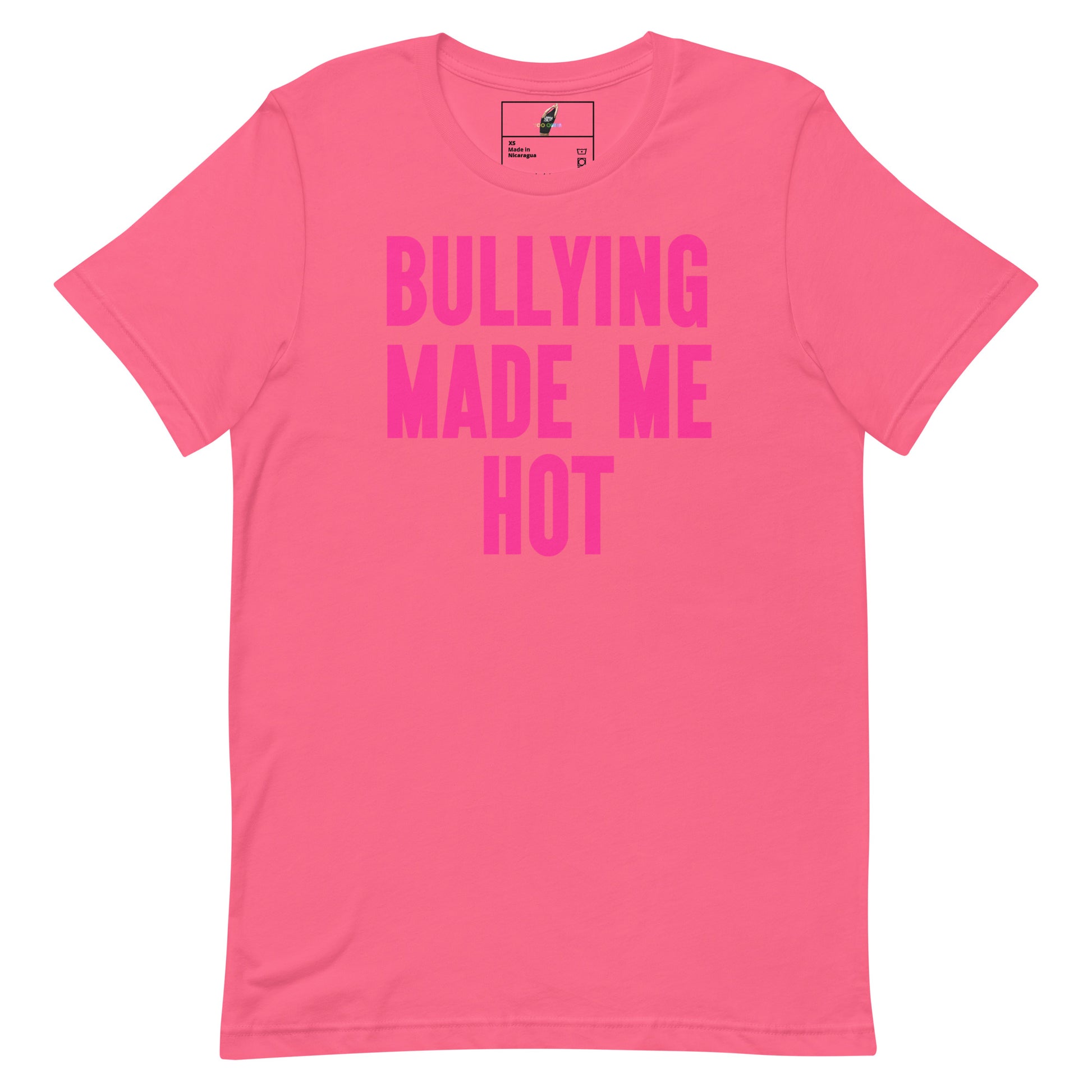 A bright pink short-sleeve t-shirt with the phrase 'BULLYING MADE ME HOT' printed in a bold, slightly darker pink block font across the chest, displayed on a clean white background.