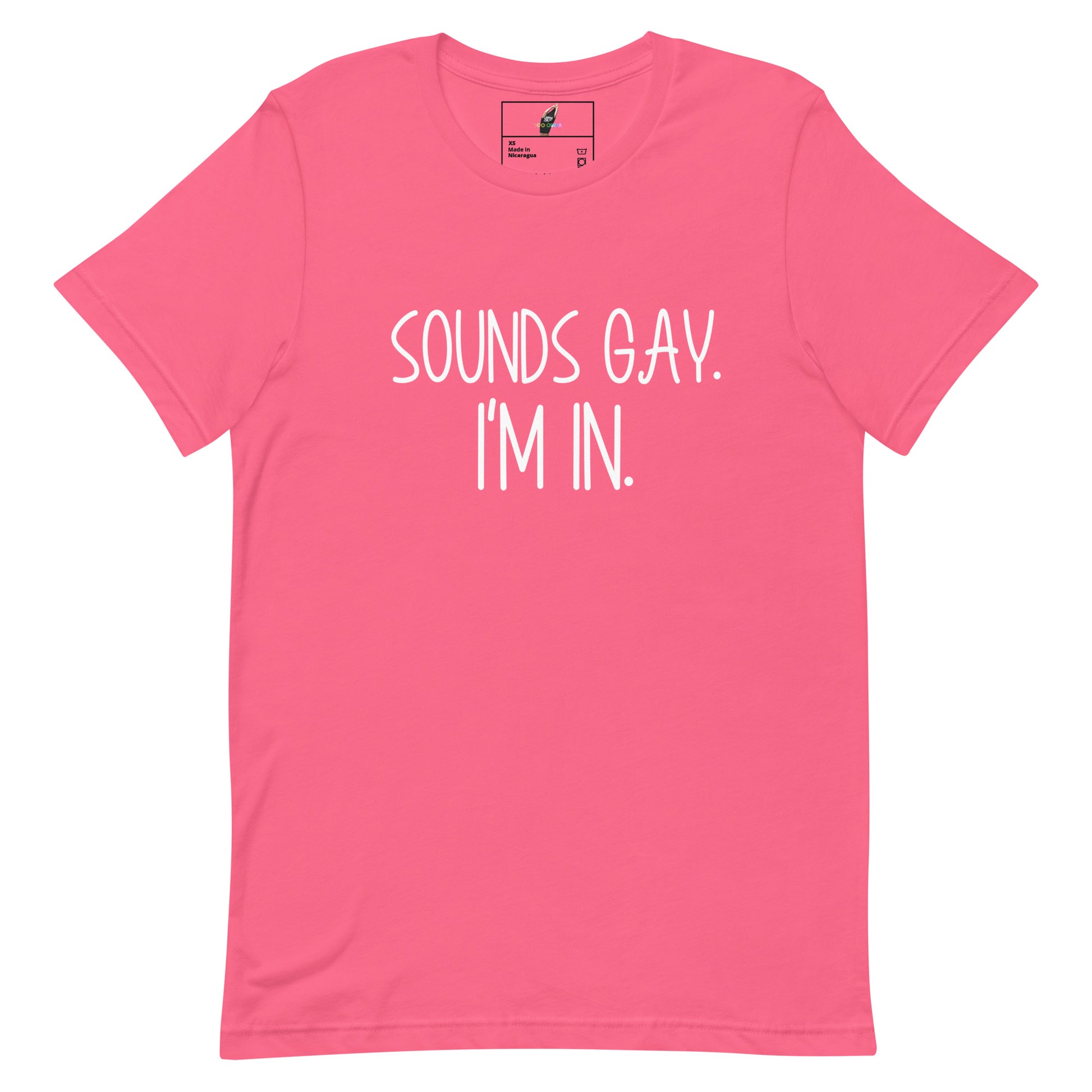 A bright pink short-sleeve t-shirt with the phrase 'SOUNDS GAY. I'M IN.