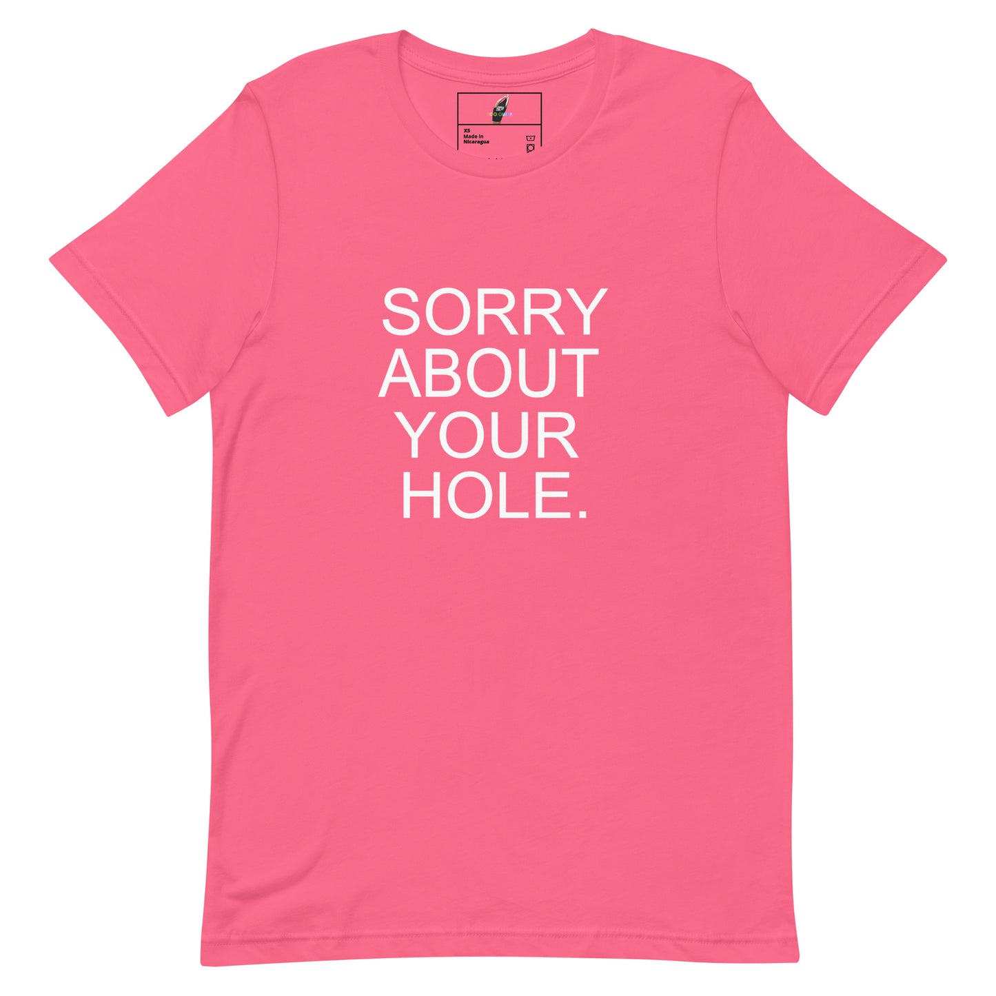 A pink short-sleeve crewneck t-shirt with the phrase 'SORRY ABOUT YOUR HOLE.' printed in bold white capital letters on the front, displayed flat against a solid white background.
