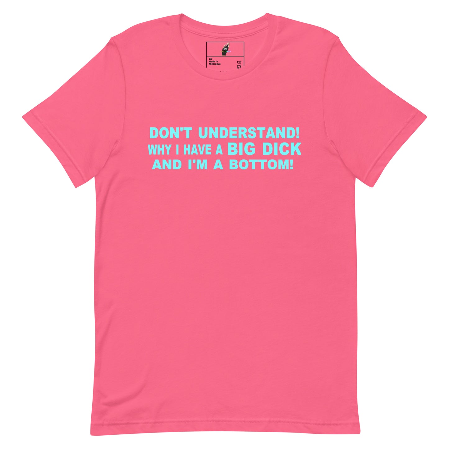 A bright pink short-sleeve t-shirt with a light blue graphic text print on the chest that reads 'DON'T UNDERSTAND! WHY I HAVE A BIG DICK AND I'M A BOTTOM!'. The shirt is displayed flat against a solid white background.
