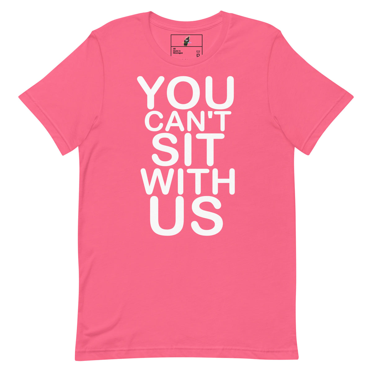 A bright pink short-sleeve t-shirt with bold white text on the front reading 'YOU CAN'T SIT WITH US', shown against a plain white background.