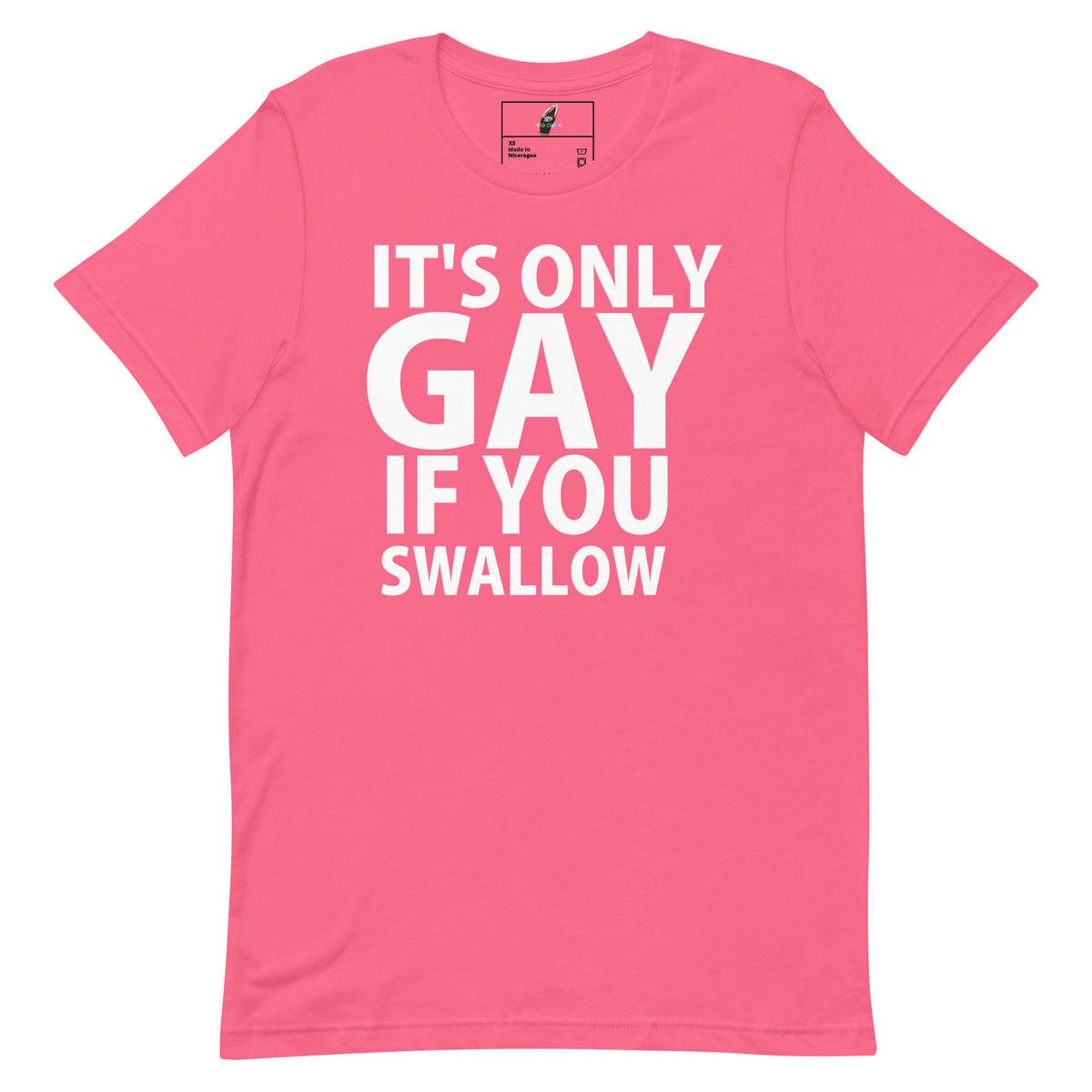 A pink short-sleeve crewneck t-shirt with bold white text on the front reading 'IT'S ONLY GAY IF YOU SWALLOW'.