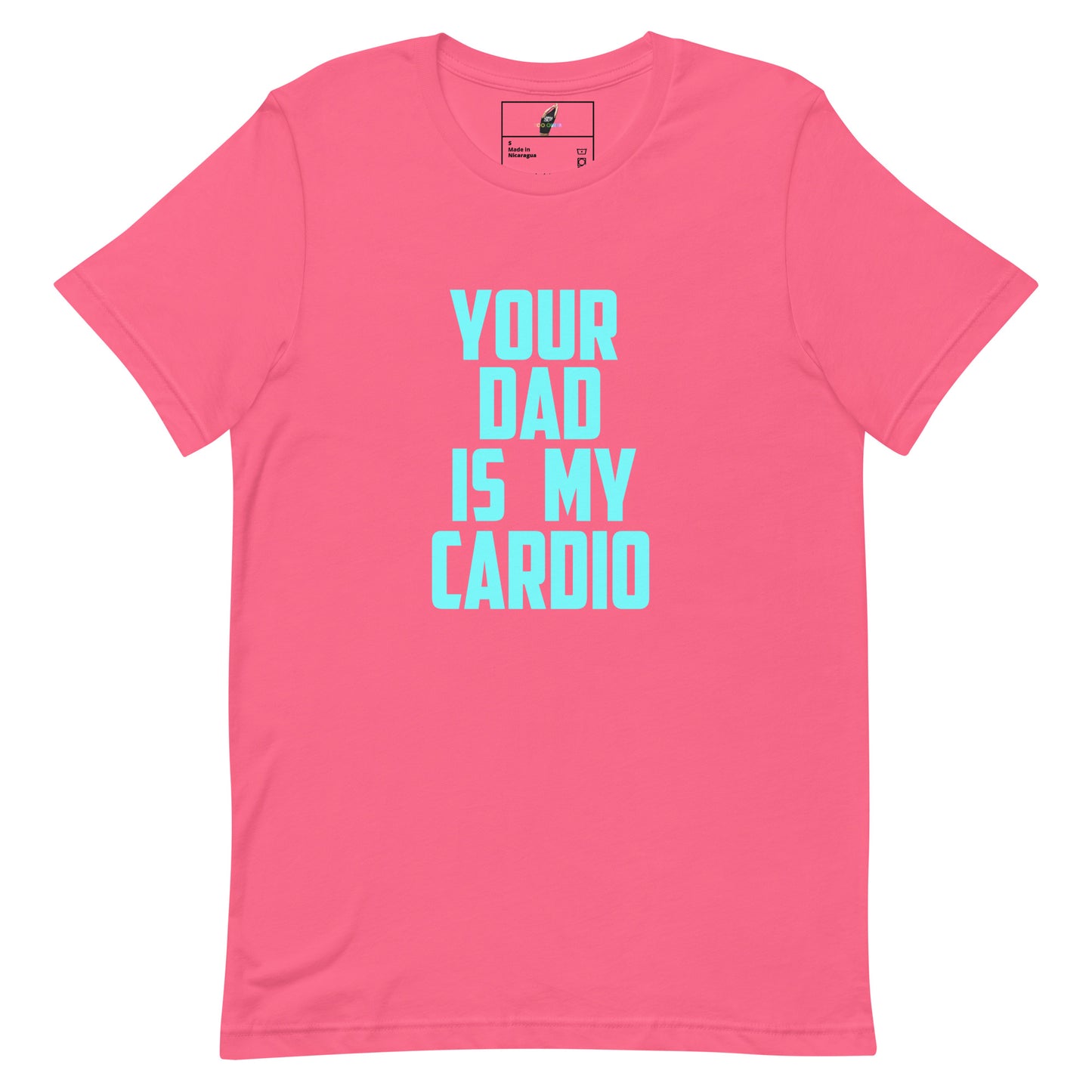 A pink short-sleeve crewneck t-shirt with the text 'YOUR DAD IS MY CARDIO' printed in a light blue/cyan font on the front, displayed on a solid white background.