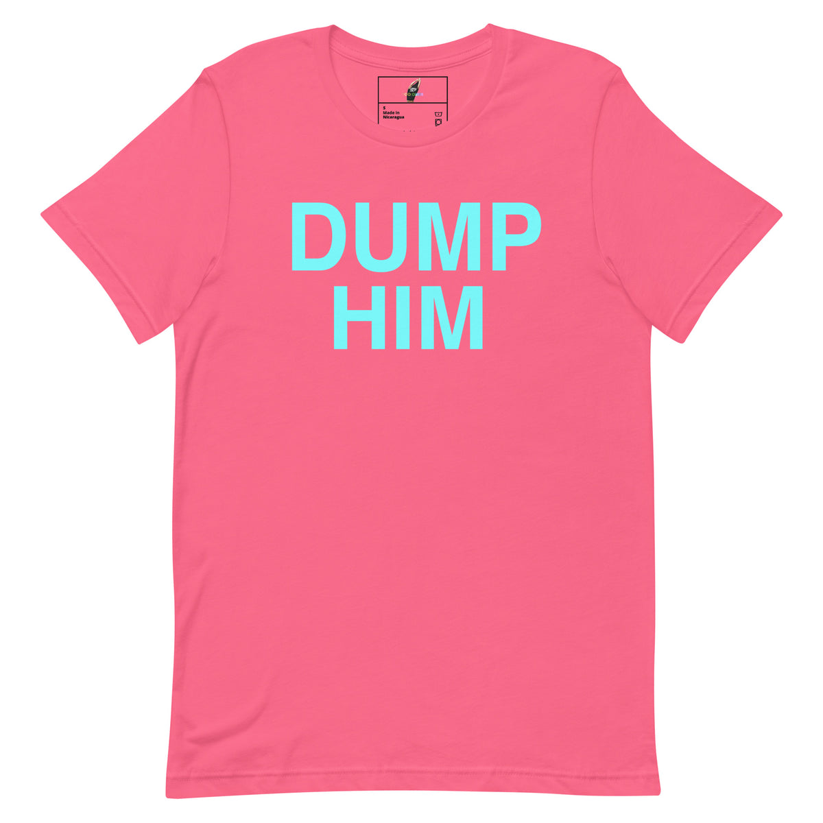 A pink short-sleeve crewneck t-shirt with the words 'DUMP HIM' printed in a light cyan sans-serif font across the chest. The shirt is displayed flat against a solid white background.