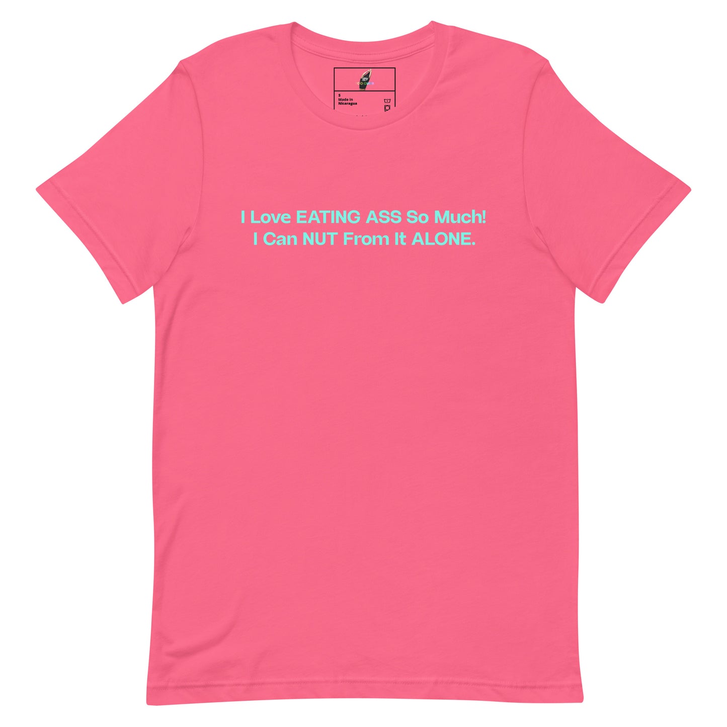 A pink short-sleeve crewneck t-shirt with a light blue text graphic on the chest that reads 'I Love EATING ASS So Much! I Can NUT From It ALONE.'.