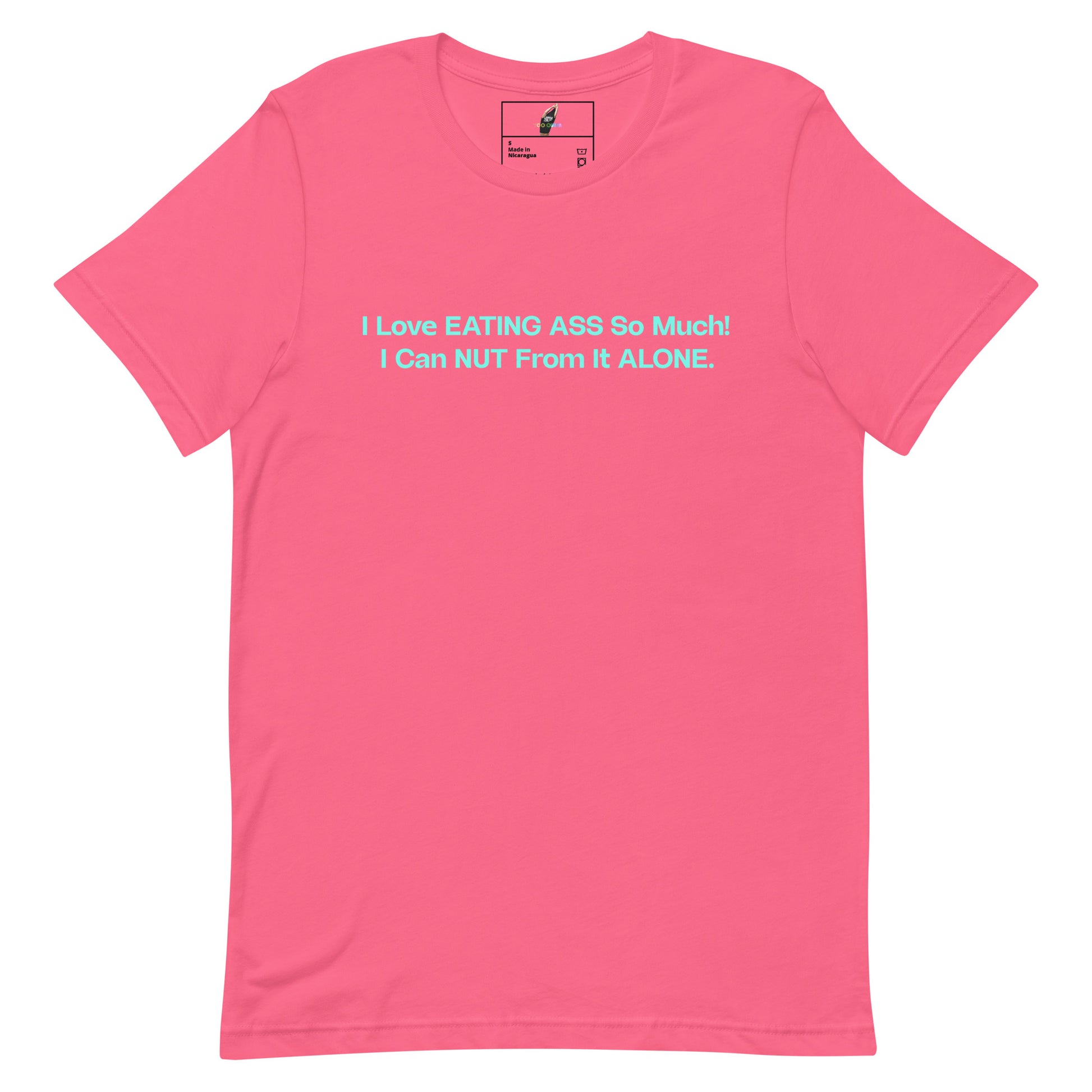 A pink short-sleeve crewneck t-shirt with a light blue text graphic on the chest that reads 'I Love EATING ASS So Much! I Can NUT From It ALONE.'.