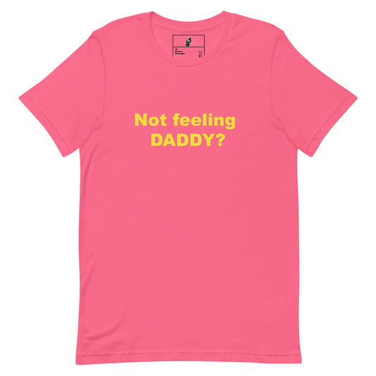 Not feeling Daddy? Tee Unisex t-shirt - Charity Pink