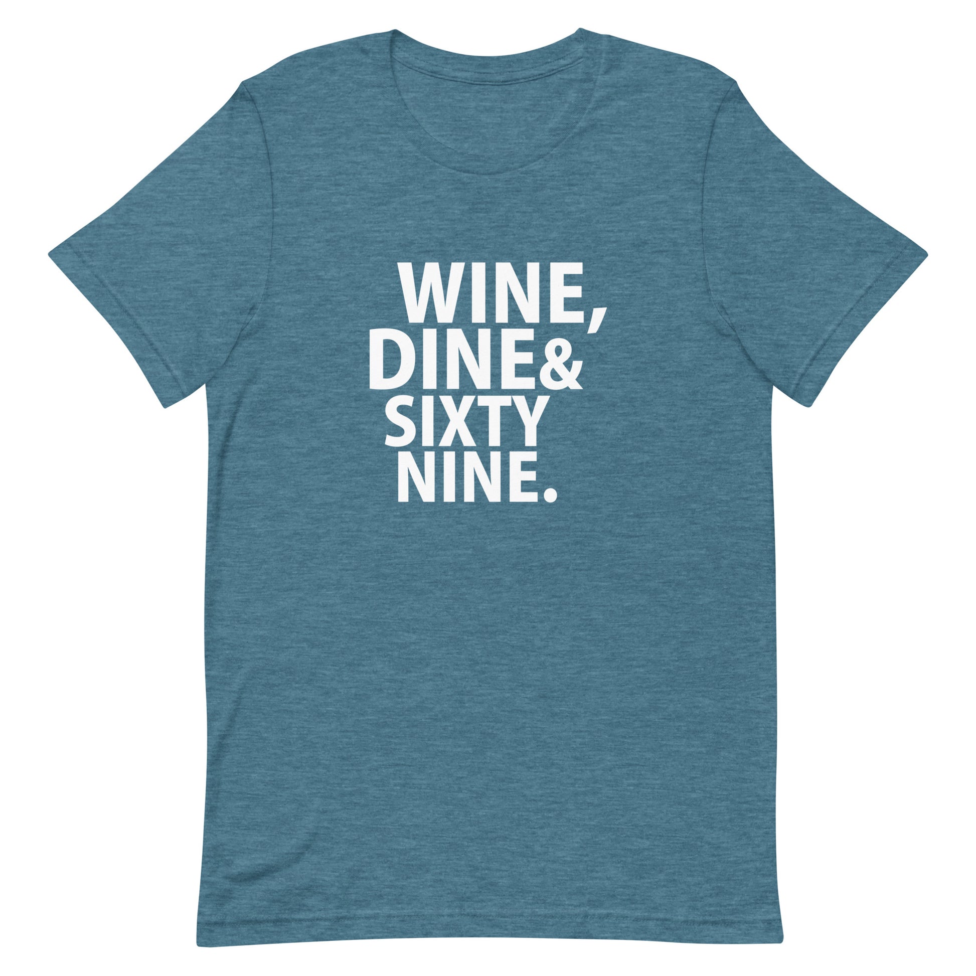 Wine, Dine & Sixty Nine T-Shirt - Heather Teal