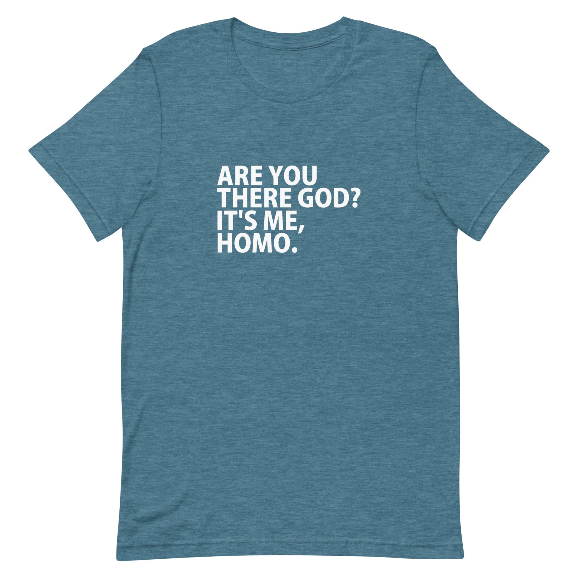 Are You There God? It's Me, HOMO T-Shirt - Heather Deep Teal