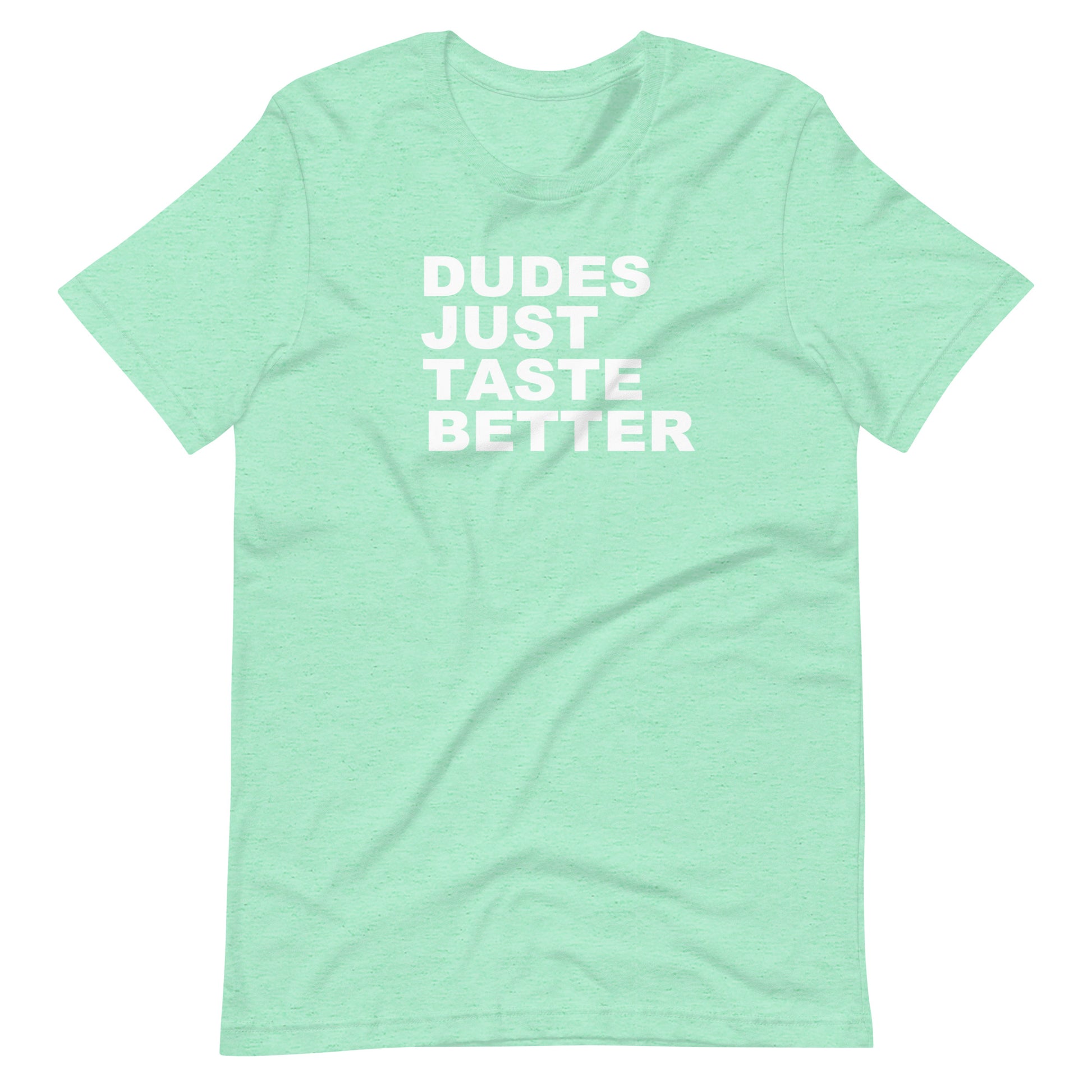 Mint green t-shirt with white text 'DUDES JUST TASTE BETTER' on a white background