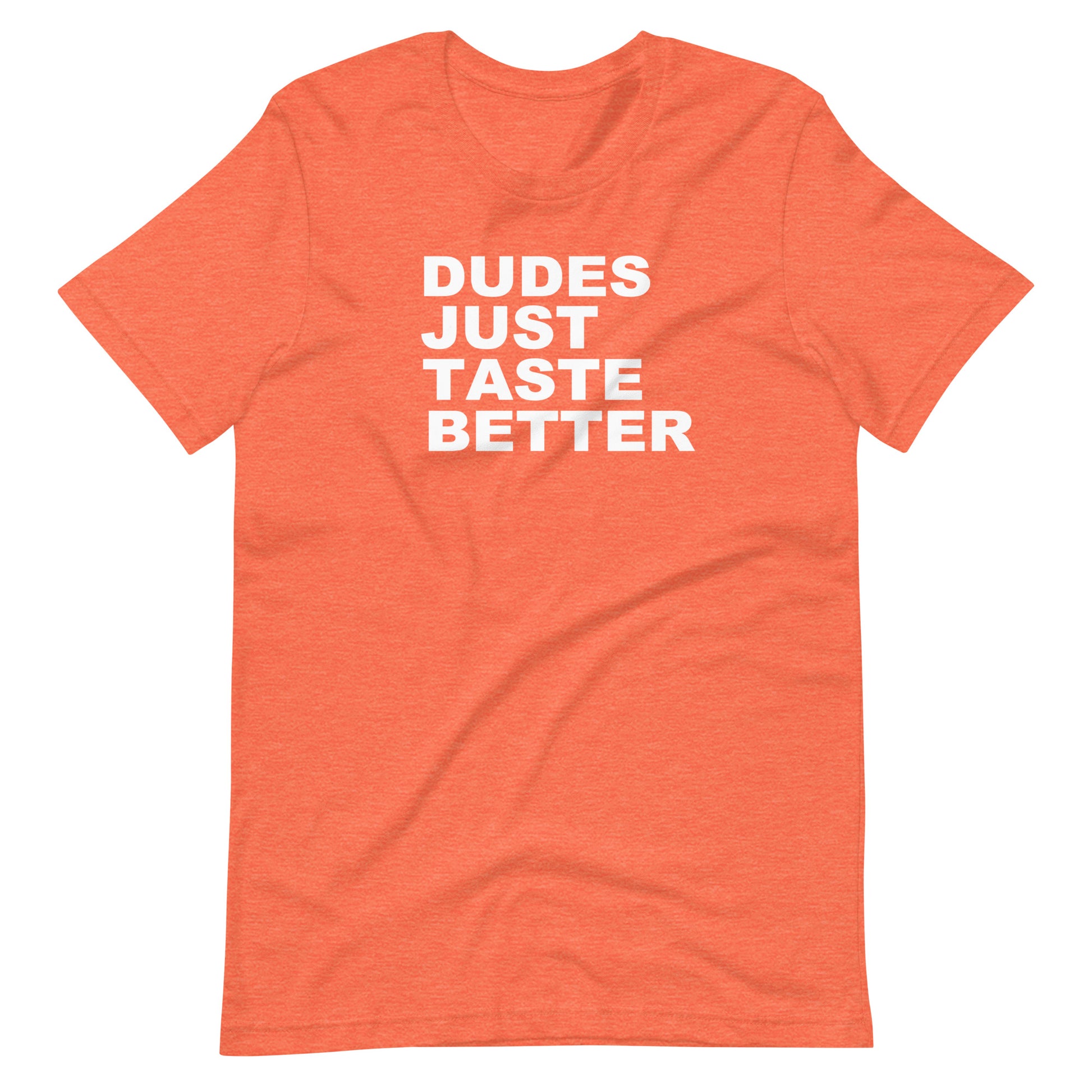 Orange t-shirt with white text 'DUDES JUST TASTE BETTER' on a white background