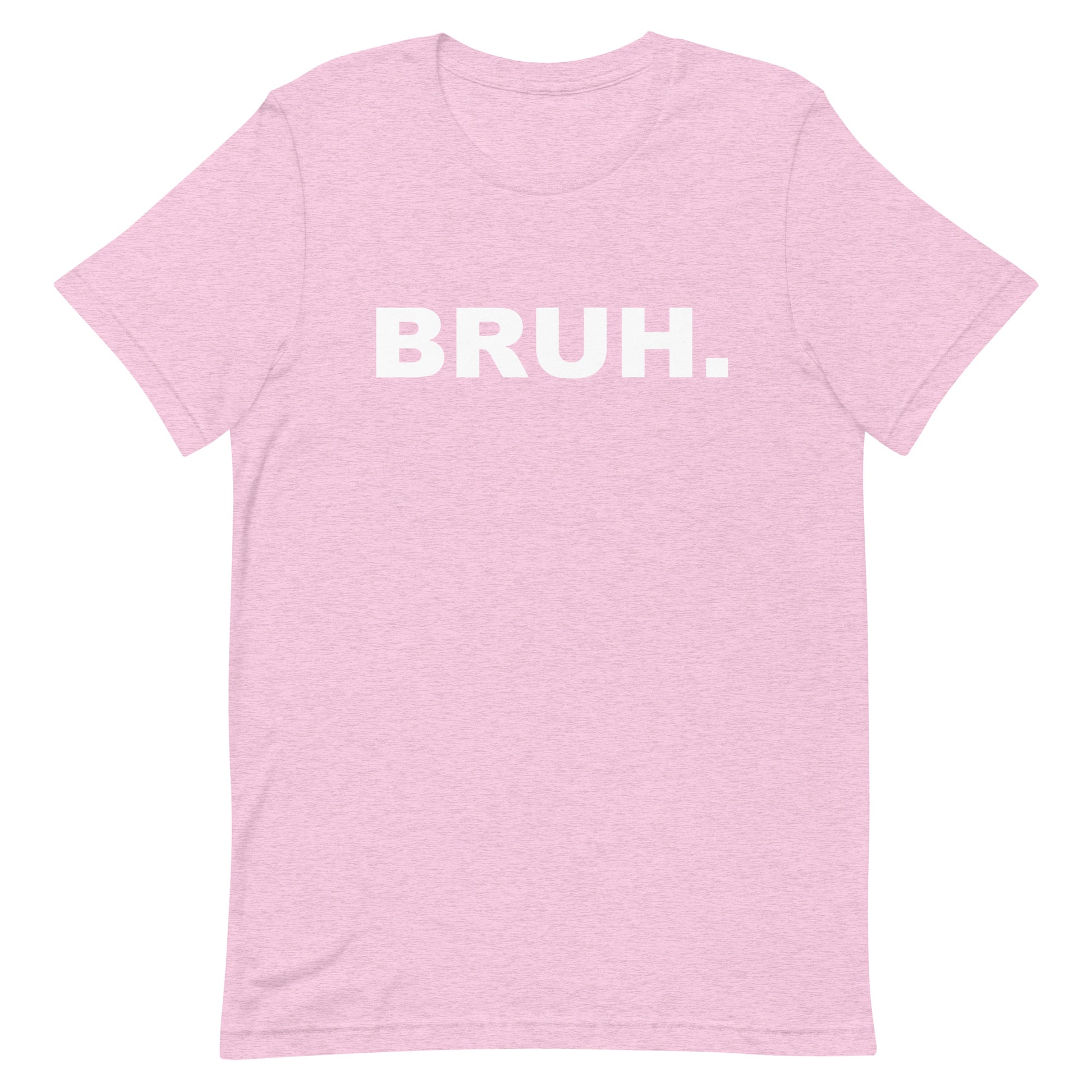 Pink t-shirt with 'BRUH.' text on a white background