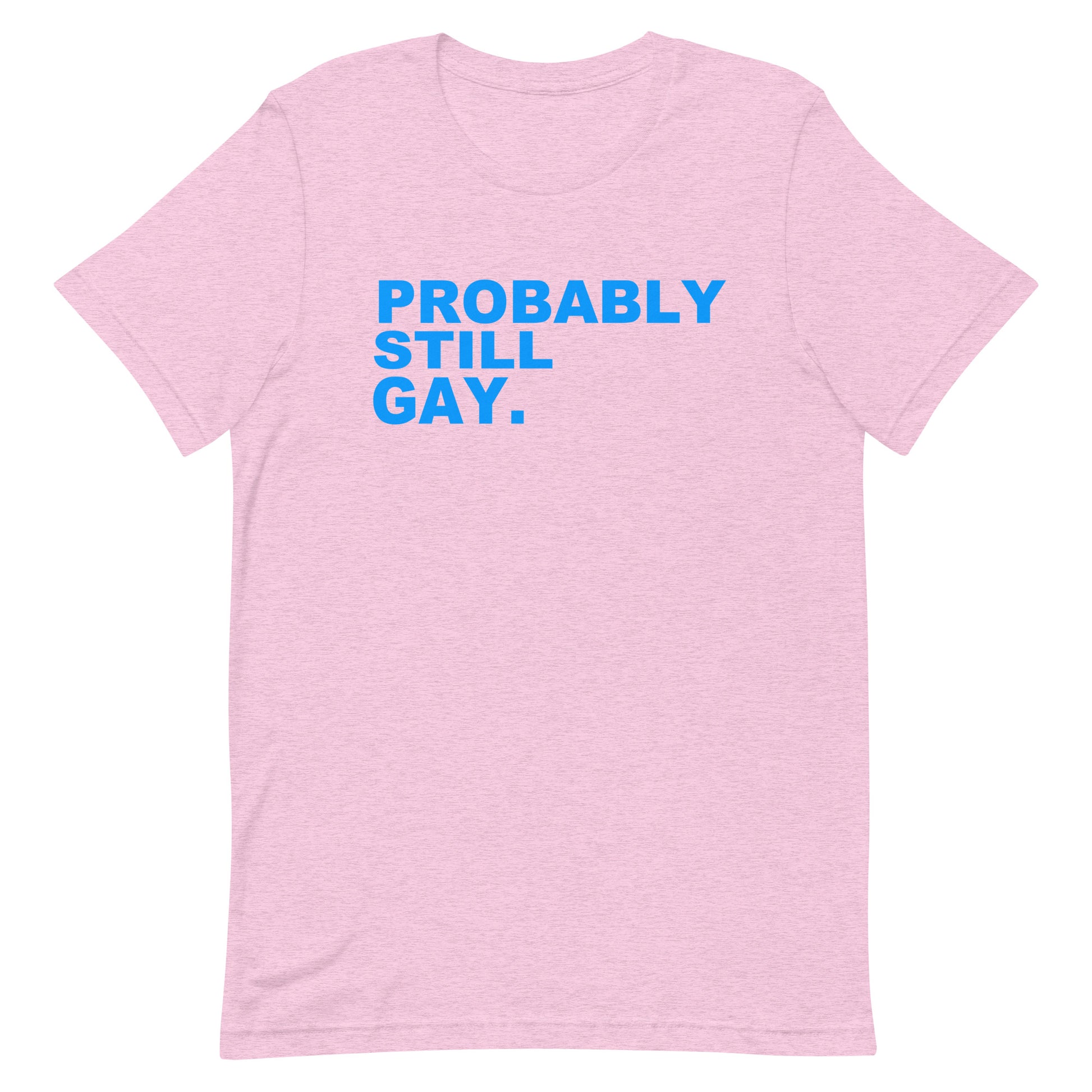 A light pink heathered short-sleeve t-shirt with the text 'PROBABLY STILL GAY.' printed in blue block letters across the chest, displayed on a solid white background.