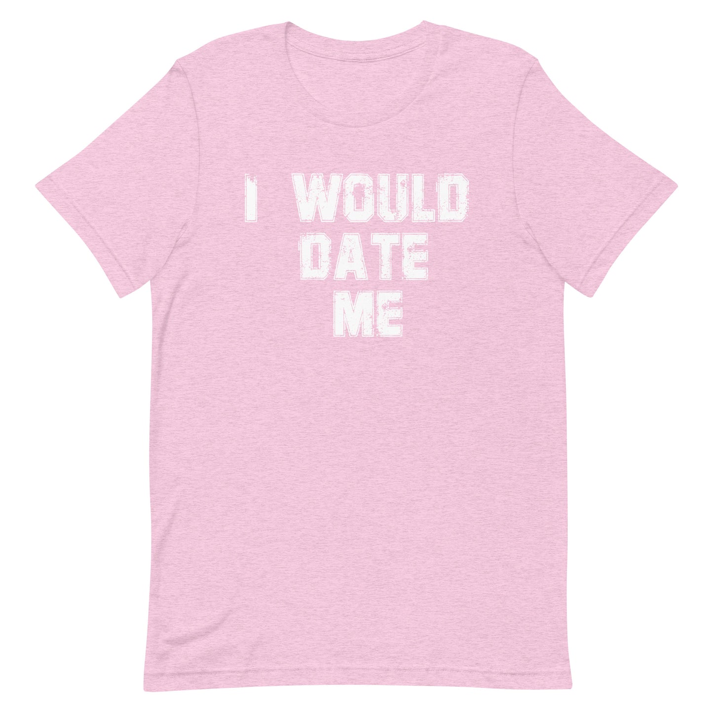 A light pink heathered short-sleeve t-shirt with the phrase 'I WOULD DATE ME' printed in a distressed white font across the chest, displayed on a solid white background.