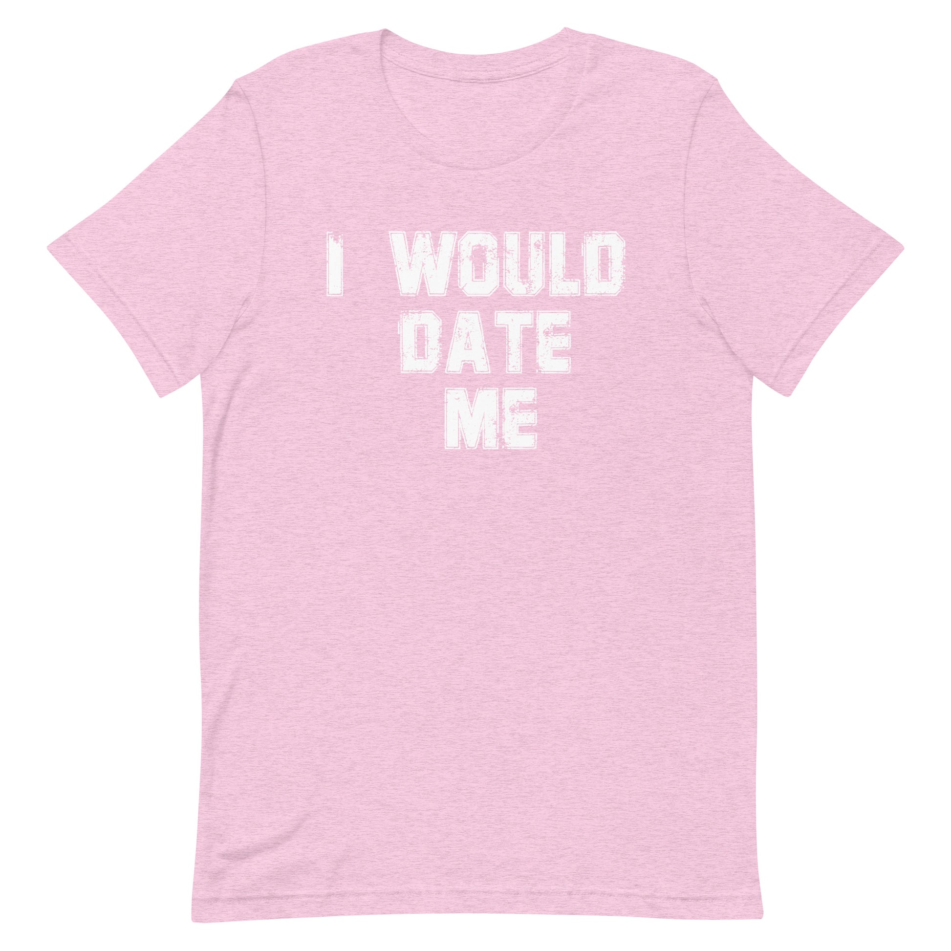 A light pink heathered short-sleeve t-shirt with the phrase 'I WOULD DATE ME' printed in a distressed white font across the chest, displayed on a solid white background.