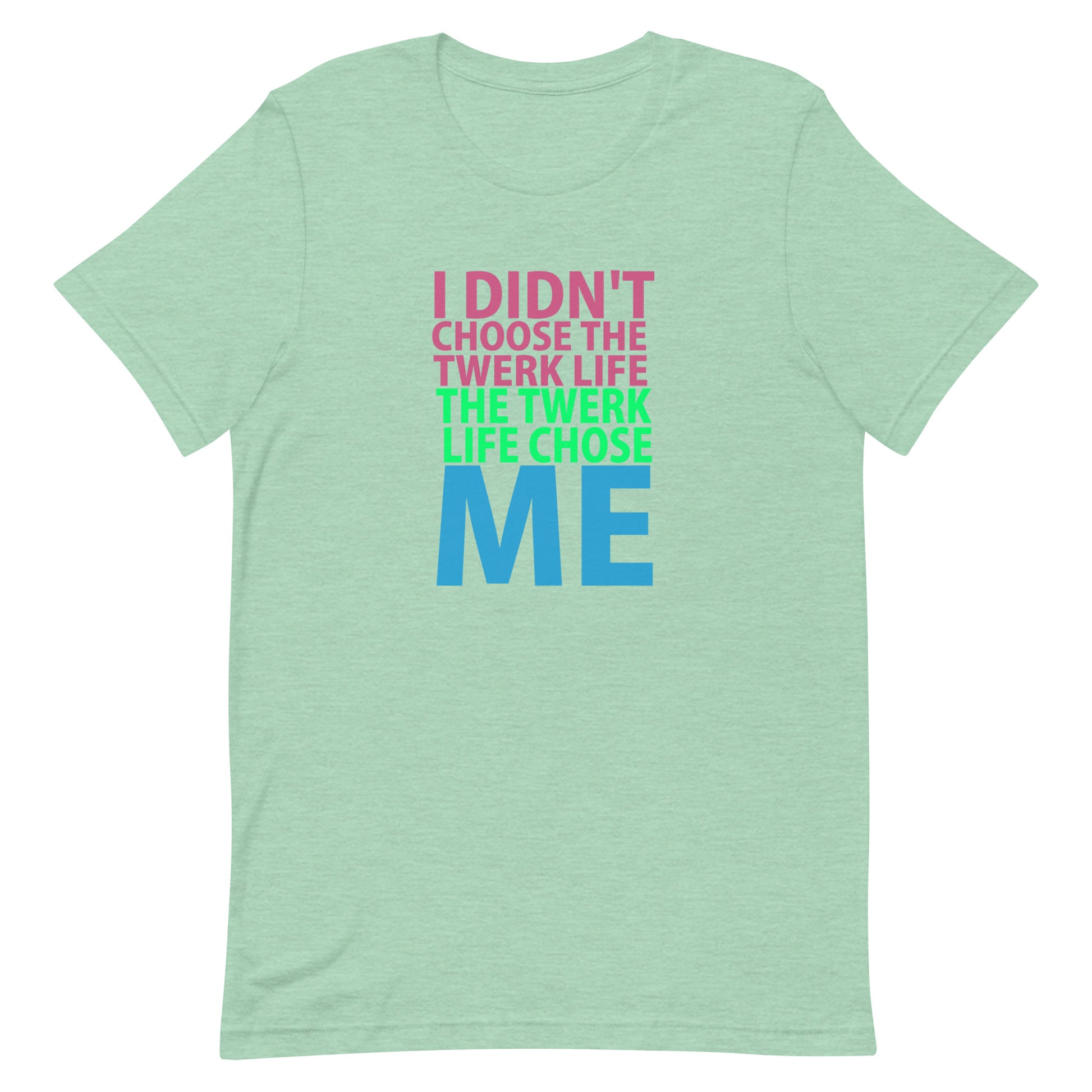 I Didn't Choose The Twerk... T-Shirt - Heather Prism Mint