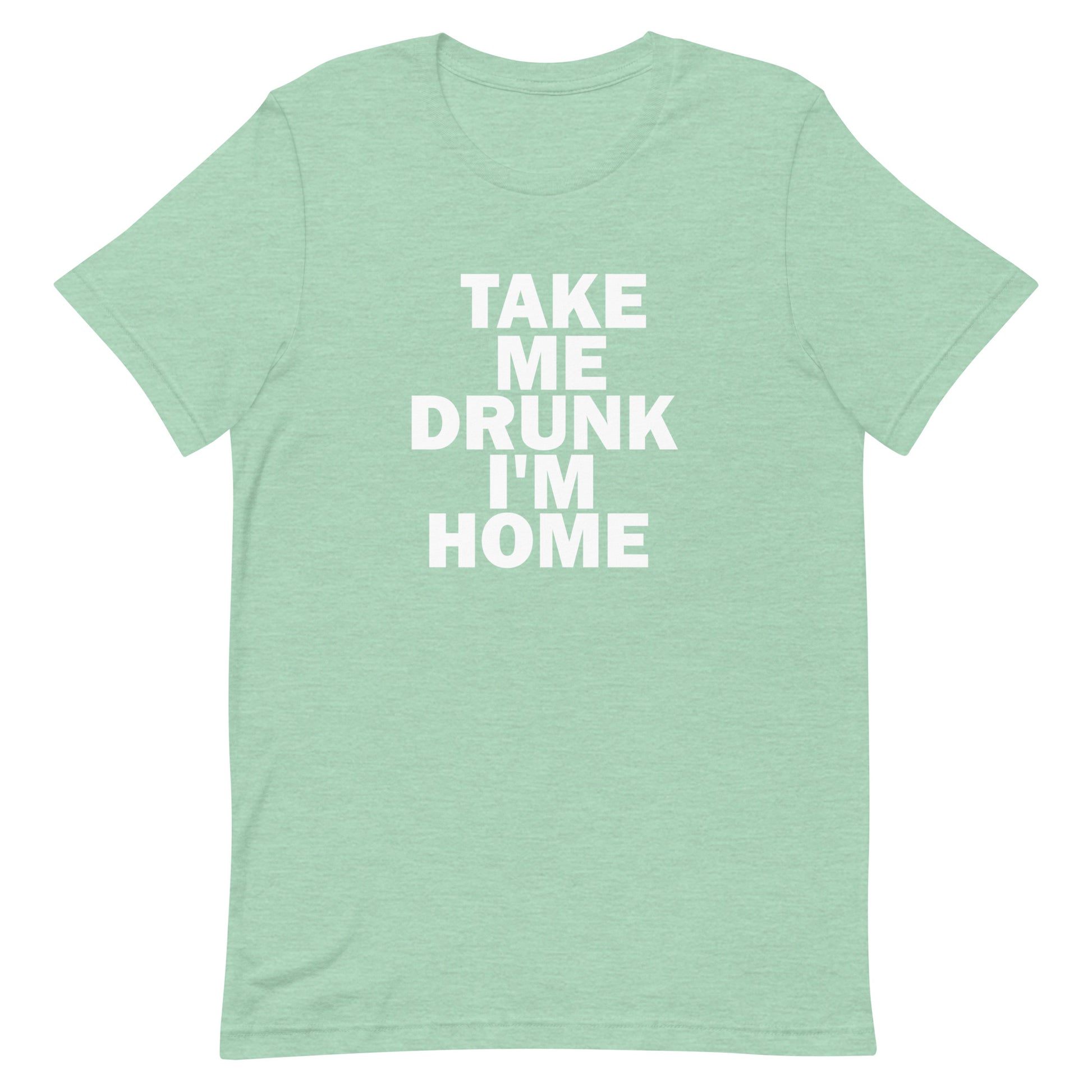 Take Me Drunk I'm Home T Shirt - Heather Prism Mint