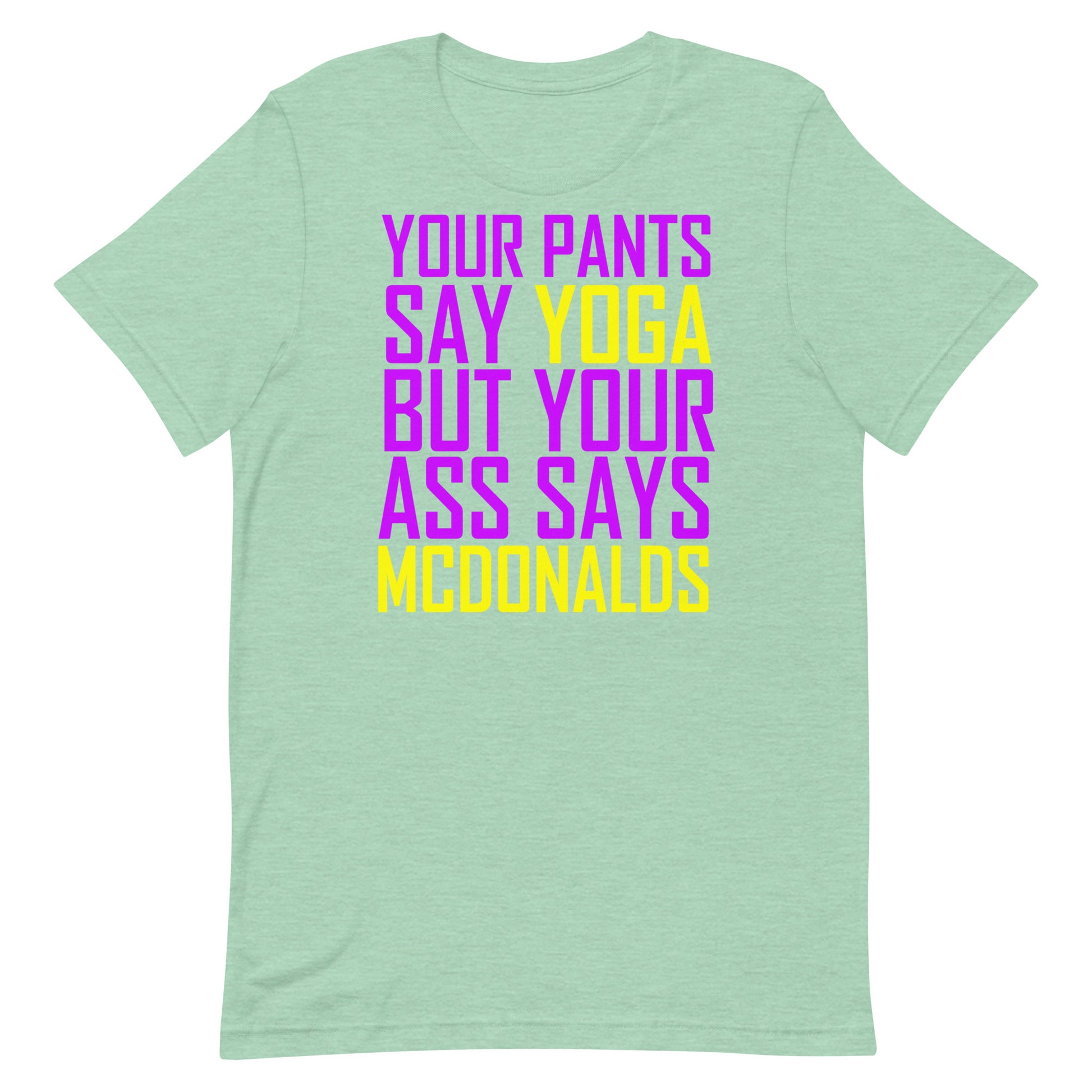 Your Pants Say Yoga But Your Ass Says MCDONALDS T Shirt - Heather Prism Mint