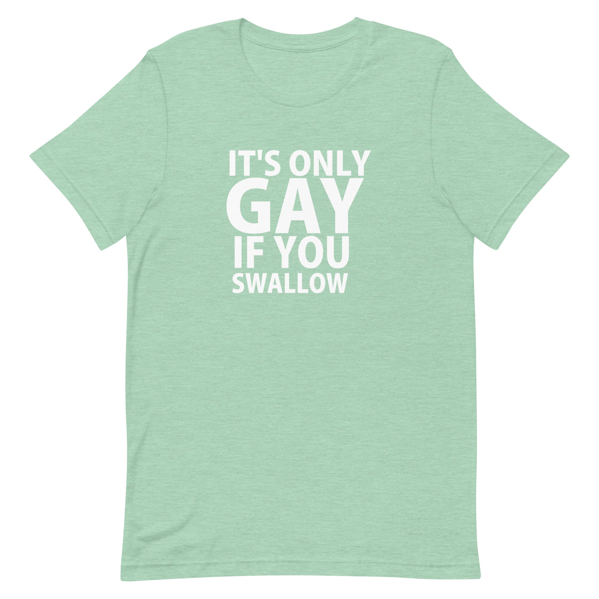 It's Only Gay If You Swallow T-Shirt - Heather Prism Mint