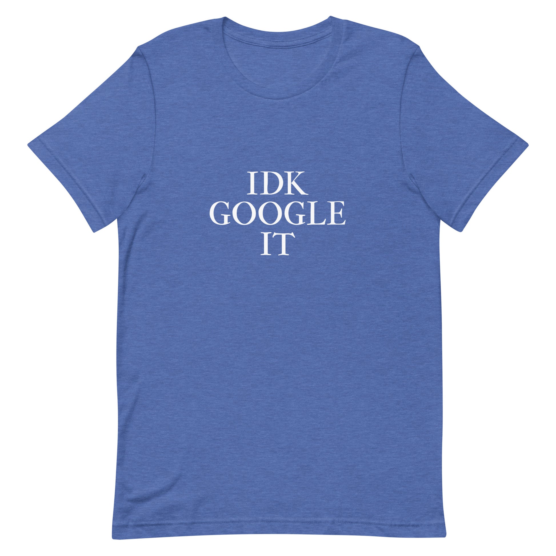 IDK Google It T-Shirt - Heather True Royal