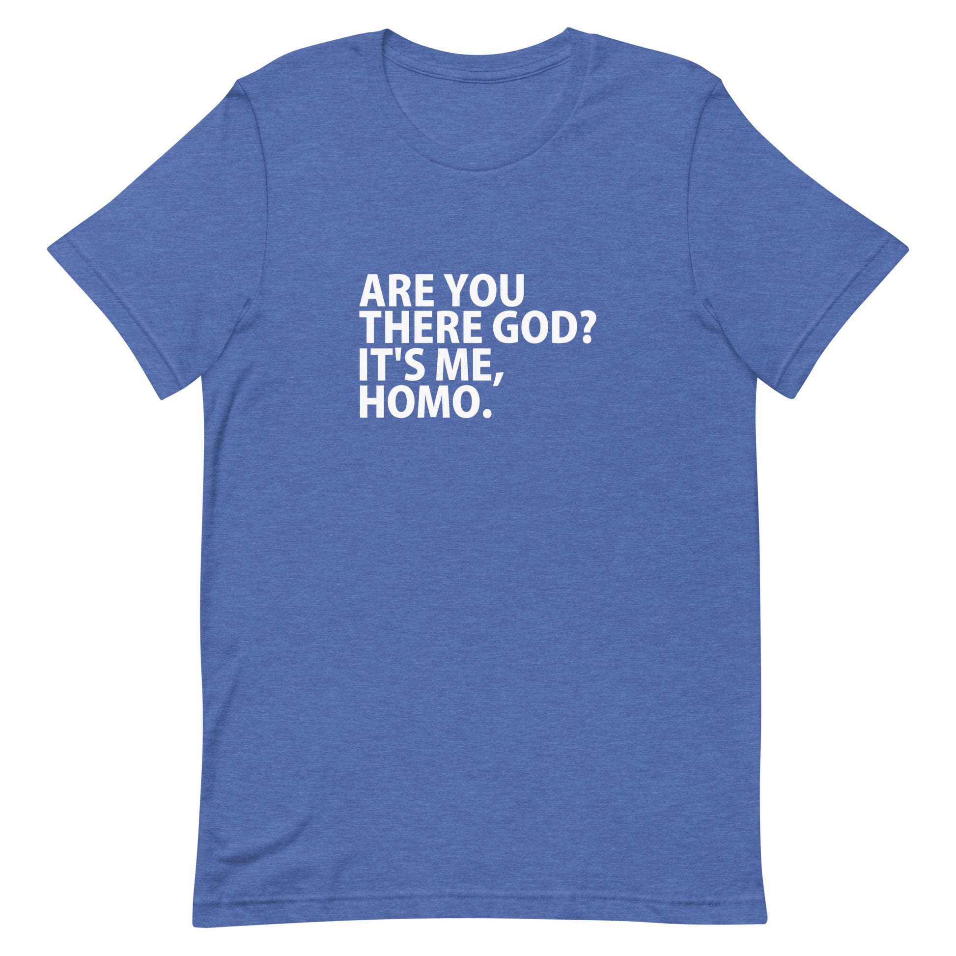 Are You There God? It's Me, HOMO T-Shirt - Heather True Royal