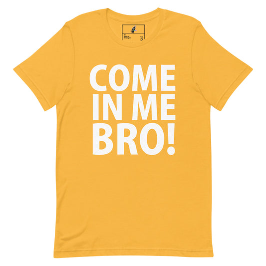 Come In Me Bro T-Shirt - Heather Yellow Gold