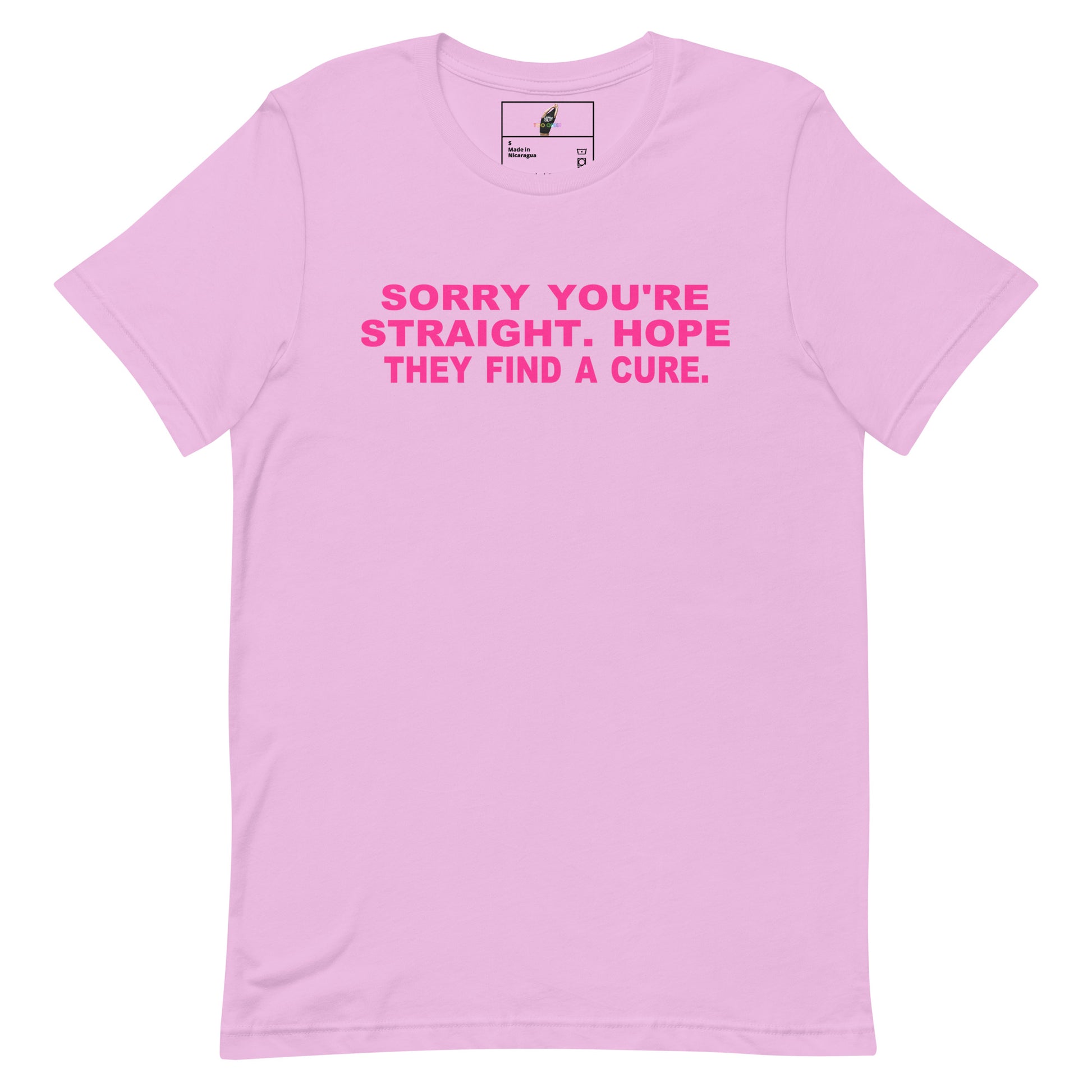 A light pink short-sleeve crewneck t-shirt with the text 'SORRY YOU'RE STRAIGHT. HOPE THEY FIND A CURE.