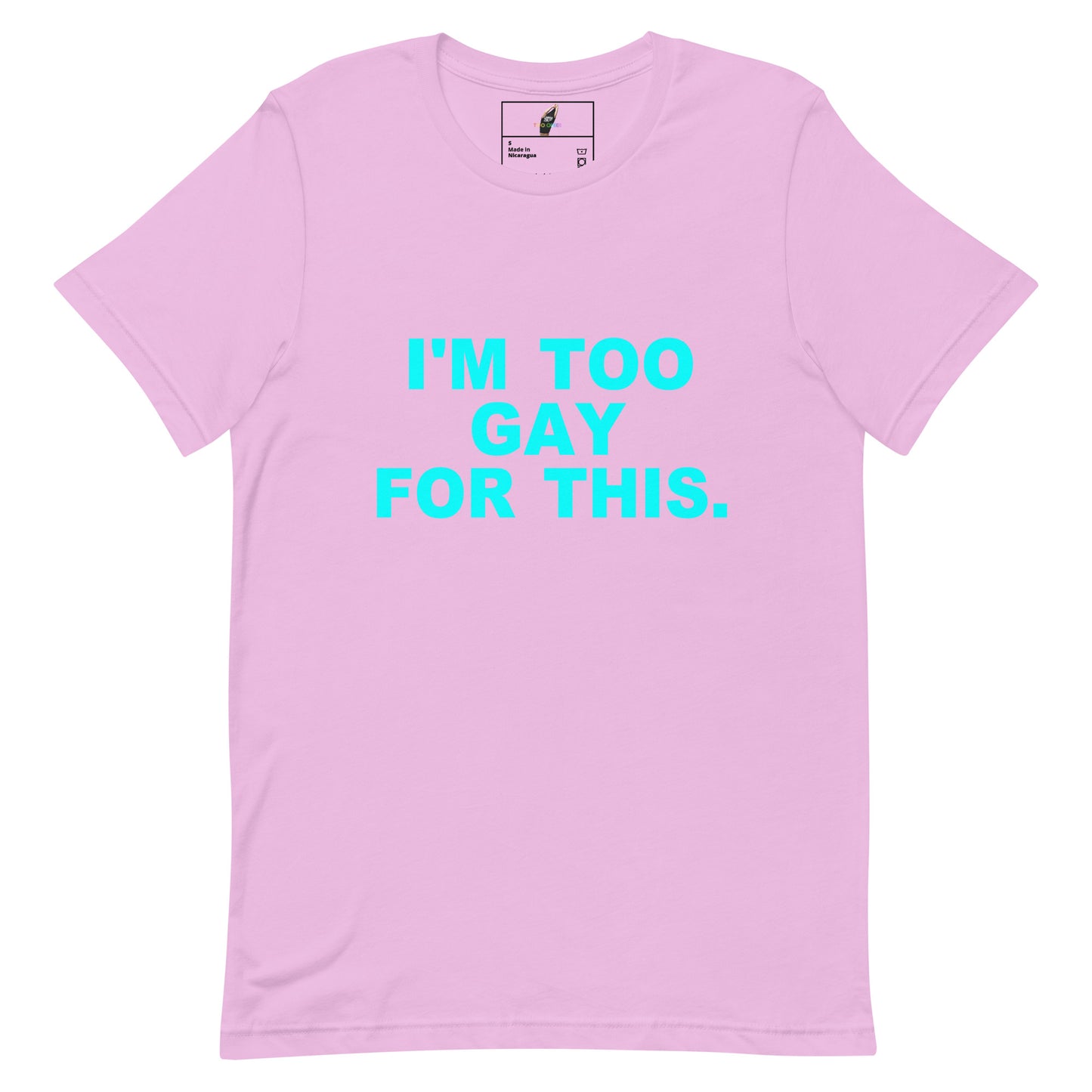 A light pink short-sleeve t-shirt with the text 'I'M TOO GAY FOR THIS.' printed in bright cyan on the chest, displayed flat against a white background.