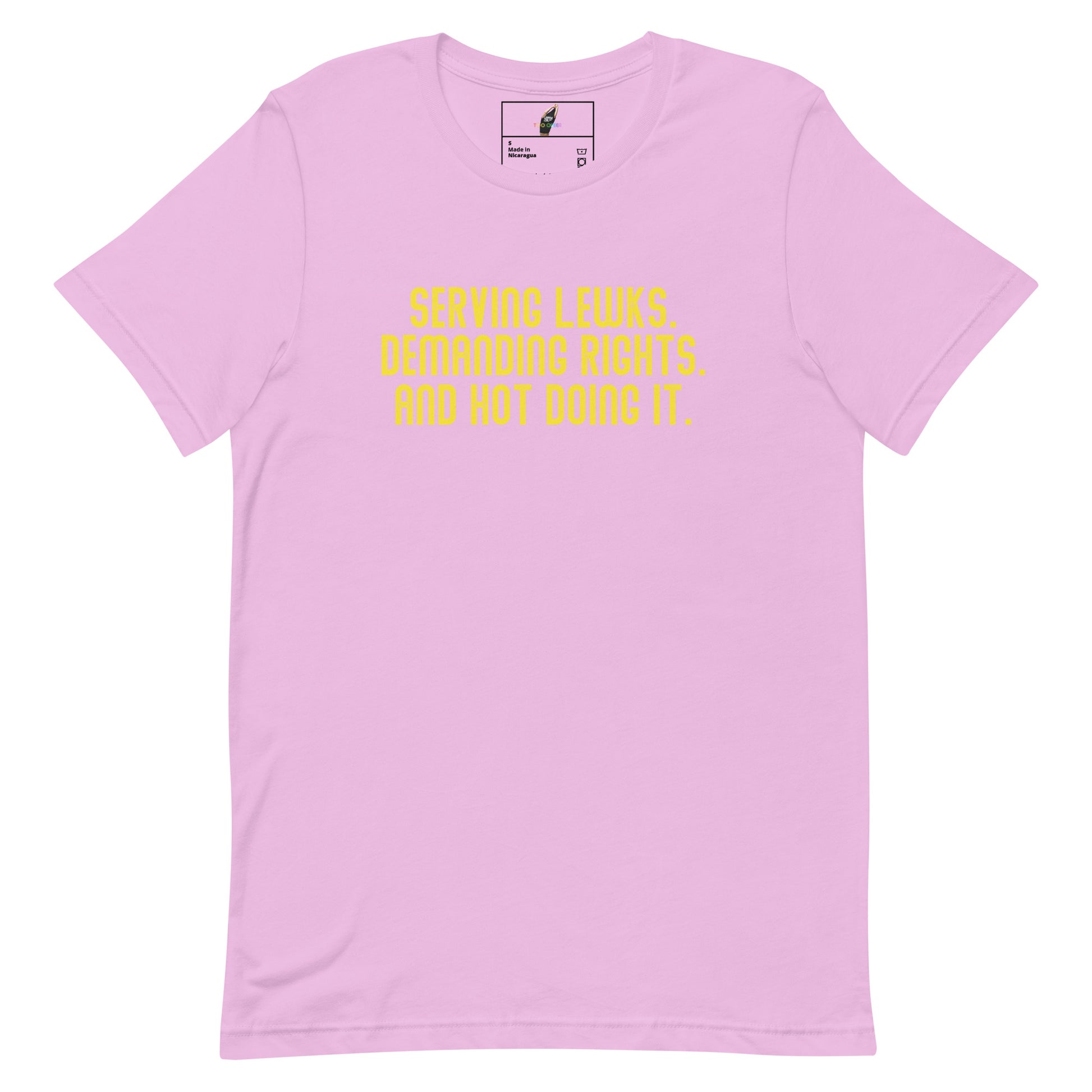 Serving Lewks. Demanding Rights. And Hot Doing It. Unisex t-shirt