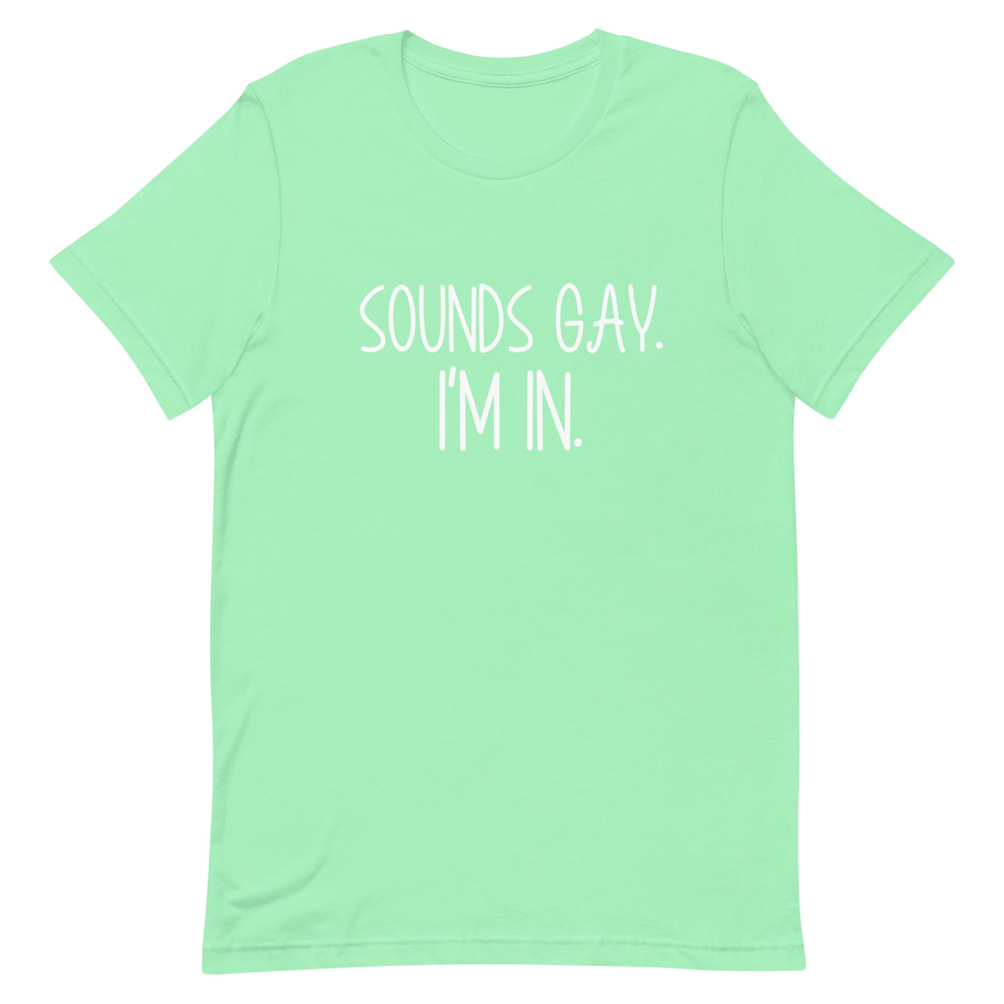 A mint green short-sleeve t-shirt with the text 'SOUNDS GAY. I'M IN.