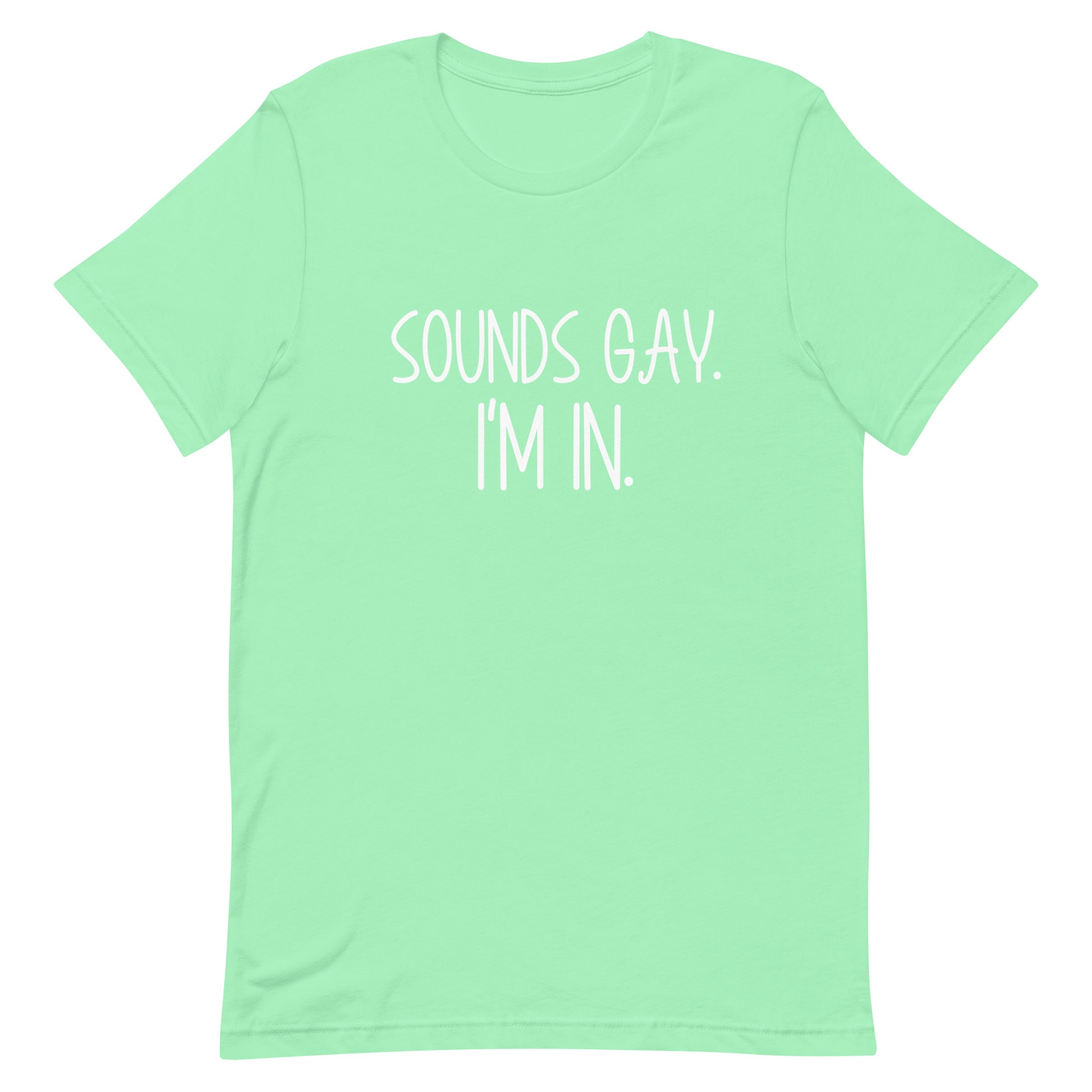 A mint green short-sleeve t-shirt with the text 'SOUNDS GAY. I'M IN.