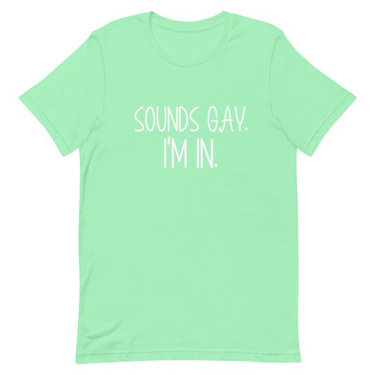 A mint green short-sleeve t-shirt with the text 'SOUNDS GAY. I'M IN.