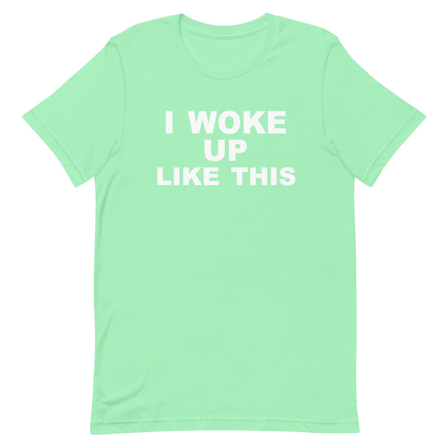 I Woke Up Like This T Shirt