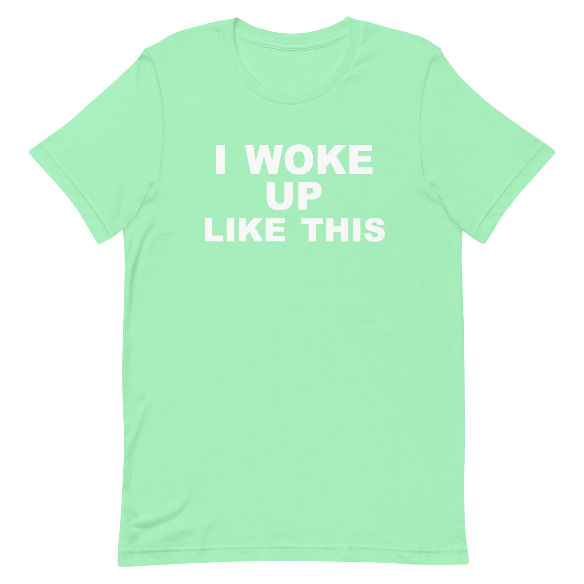 I Woke Up Like This T Shirt