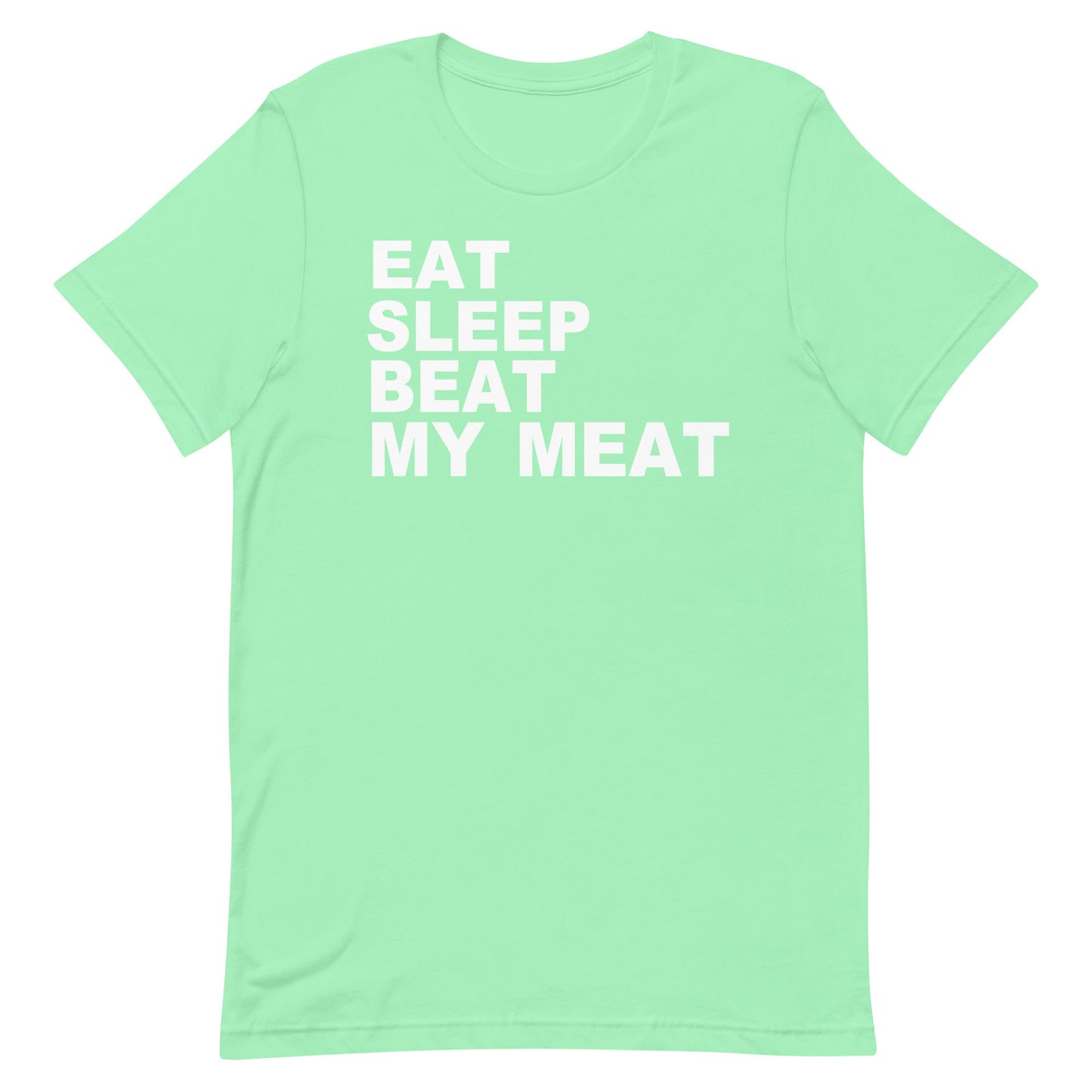 A mint green short-sleeve t-shirt with the slogan 'EAT SLEEP BEAT MY MEAT' printed in bold white capital letters on the front, displayed against a solid white background.