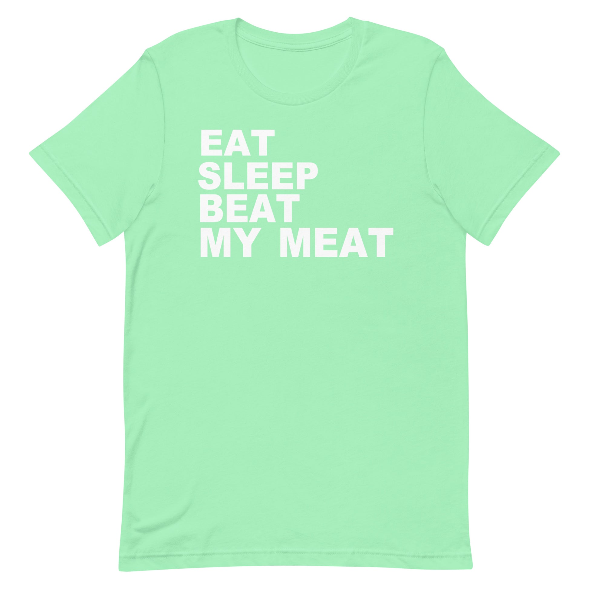 A mint green short-sleeve t-shirt with the slogan 'EAT SLEEP BEAT MY MEAT' printed in bold white capital letters on the front, displayed against a solid white background.