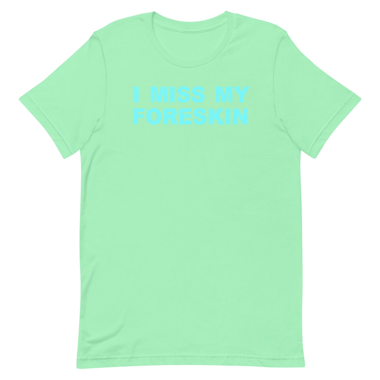 A mint green short-sleeve t-shirt with the text 'I MISS MY FORESKIN' printed in light blue across the chest, displayed on a solid white background.