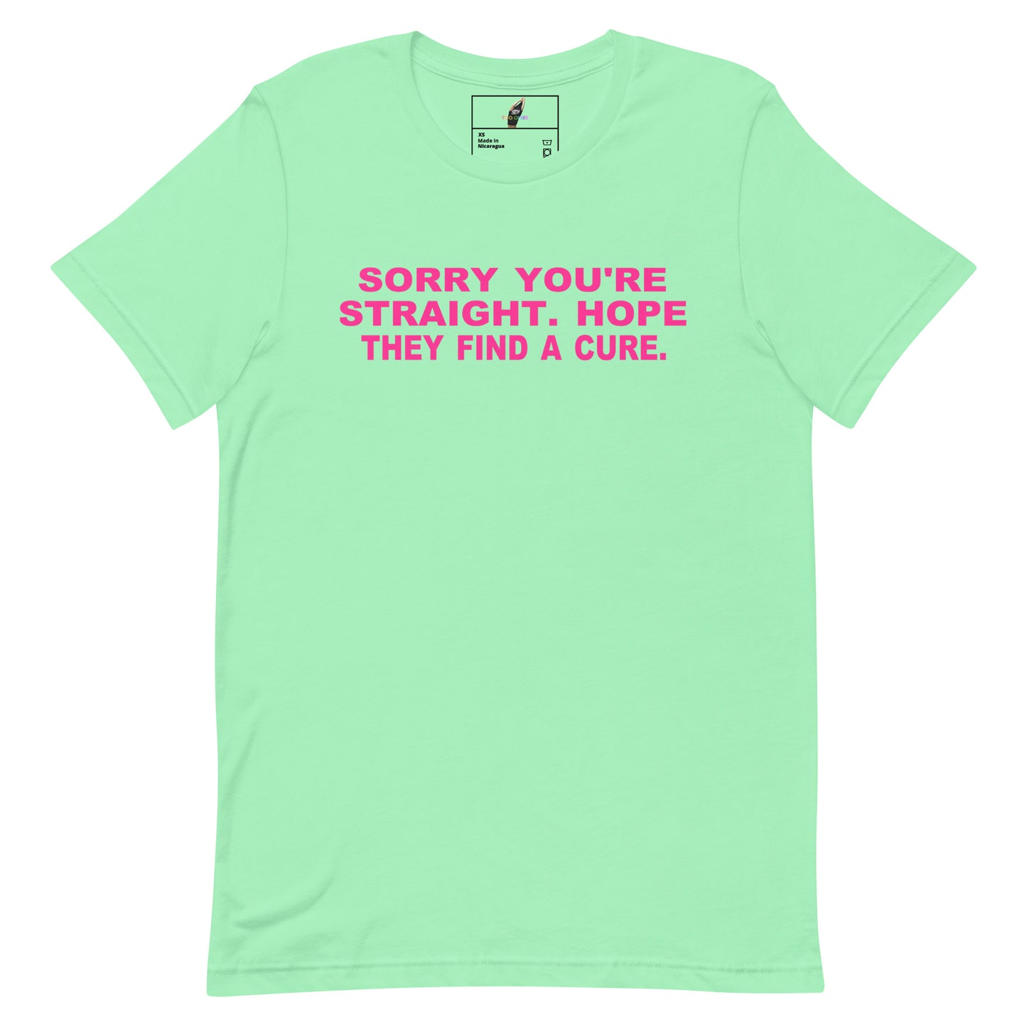 A mint green short-sleeve t-shirt with the phrase 'SORRY YOU'RE STRAIGHT. HOPE THEY FIND A CURE.