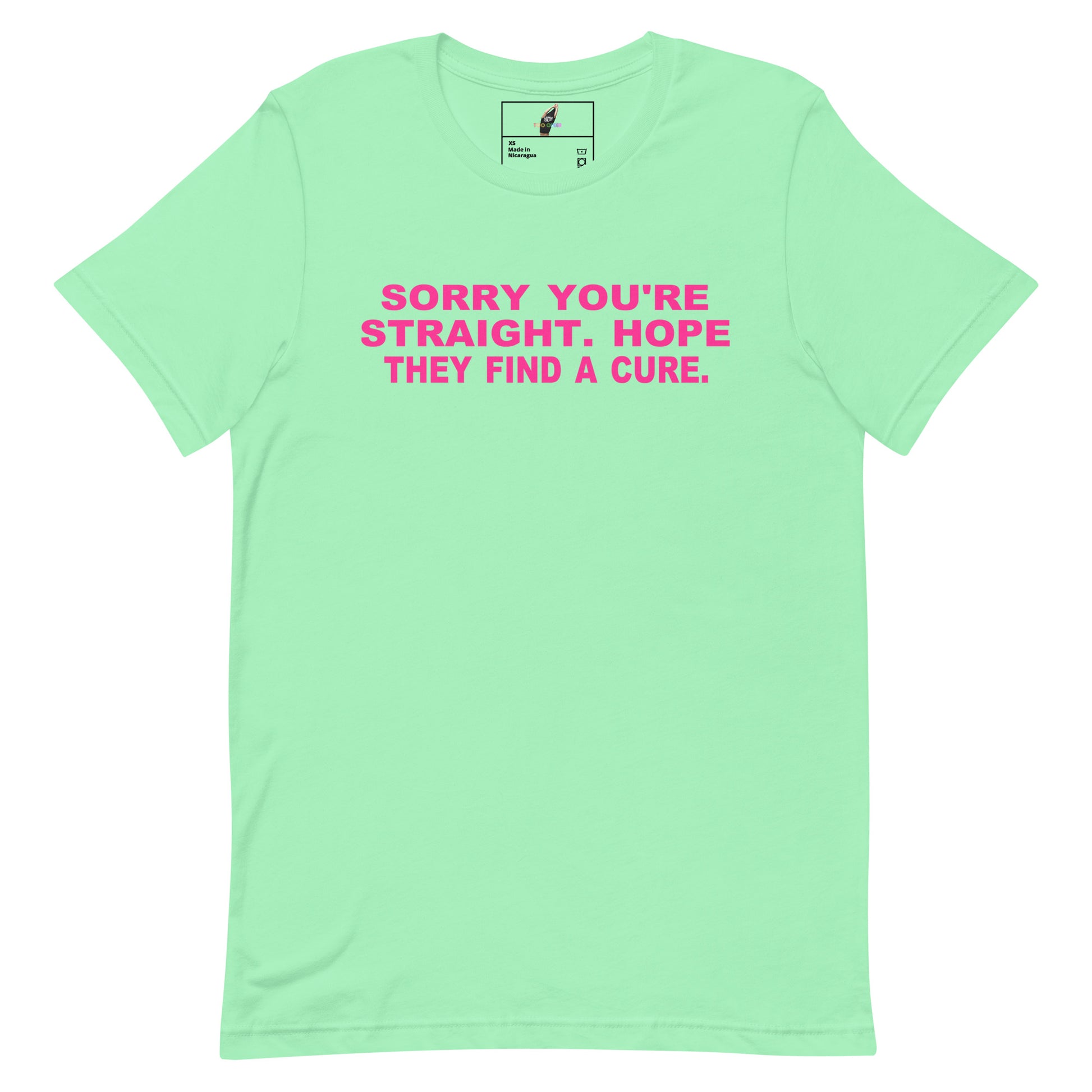 A mint green short-sleeve t-shirt with the phrase 'SORRY YOU'RE STRAIGHT. HOPE THEY FIND A CURE.