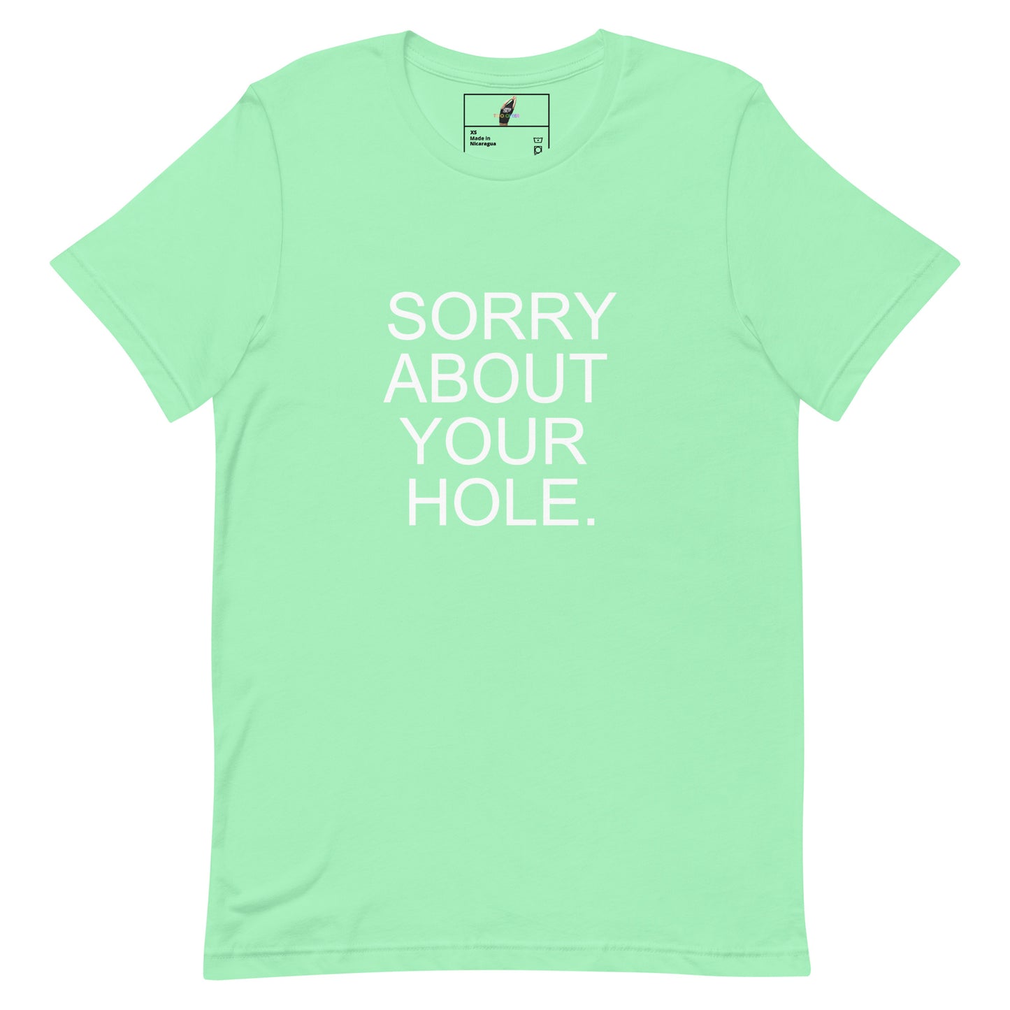 A mint green short-sleeve t-shirt with the phrase 'SORRY ABOUT YOUR HOLE.' printed in bold white capital letters on the front, displayed flat against a solid white background.